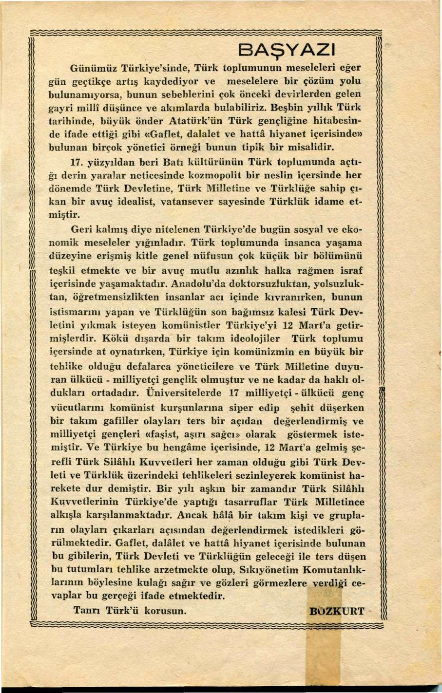 BAŞYAZI Günümüz Türkiye'sinde, Türk toplumunun meseleleri eğer gün geçtikçe artış kaydediyor ve meselelere bir çözüm yolu bulunamıyorsa, bunun sebeblerini çok önceki devirlerden gelen gayri millî