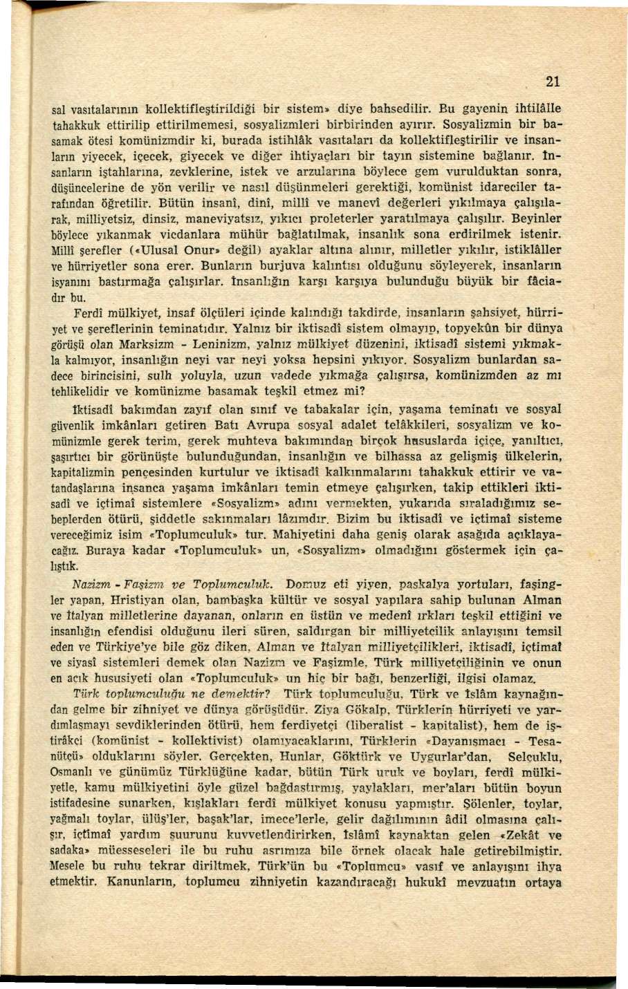 sal vasıtalarının kollektifleştirildiği bir sistem» diye bahsedilir. Bu gayenin ihtilâlle tahakkuk ettirilip ettirilmemesi, sosyalizmleri birbirinden ayırır.