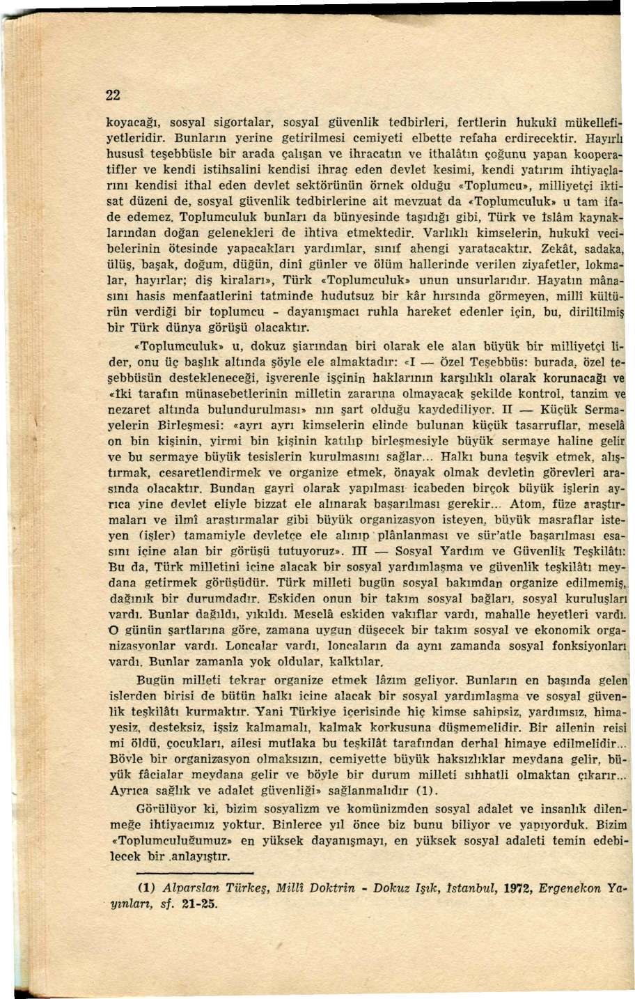 22 koyacağı, sosyal sigortalar, sosyal güvenlik tedbirleri, fertlerin hukukî mükellefiyetleridir. Bunların yerine getirilmesi cemiyeti elbette refaha erdirecektir.