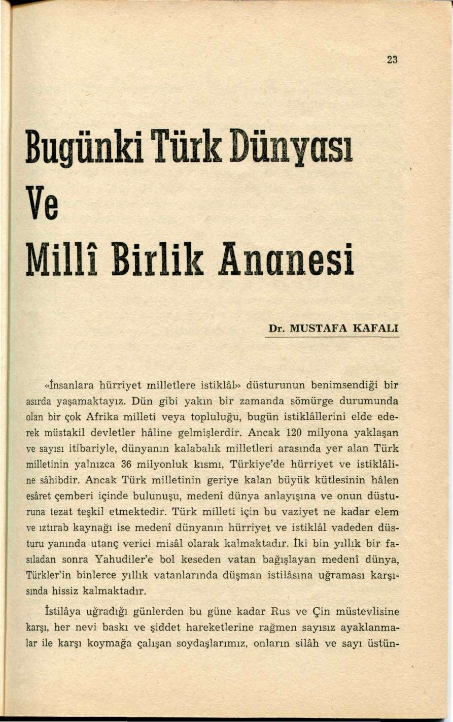 23 Ve Millî Birlik Ananesi Dr. MUSTAFA KAFALI «İnsanlara hürriyet milletlere istiklâl» düsturunun benimsendiği bir asırda yaşamaktayız.