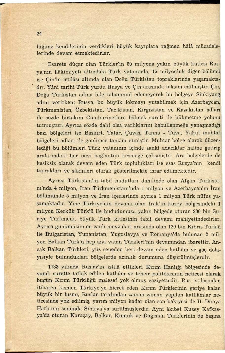 24 lüğüne kendilerinin verdikleri büyük kayıplara rağmen hâlâ mücadelelerinde devam etmektedirler.