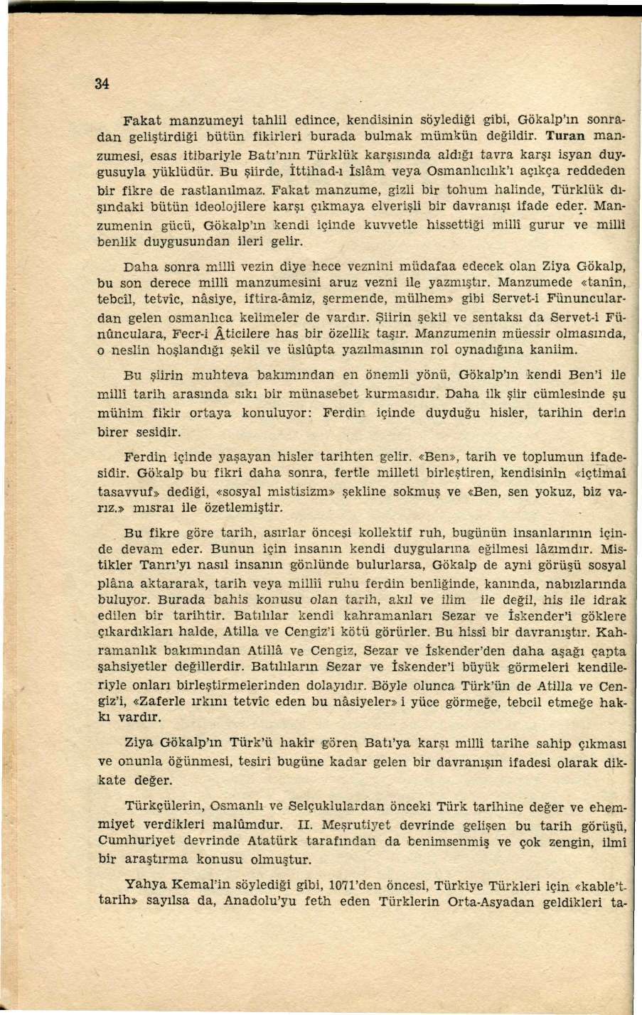 34 Fakat manzumeyi tahlil edince, kendisinin söylediği gibi, Gökalp'm sonradan geliştirdiği bütün fikirleri burada bulmak mümkün değildir.