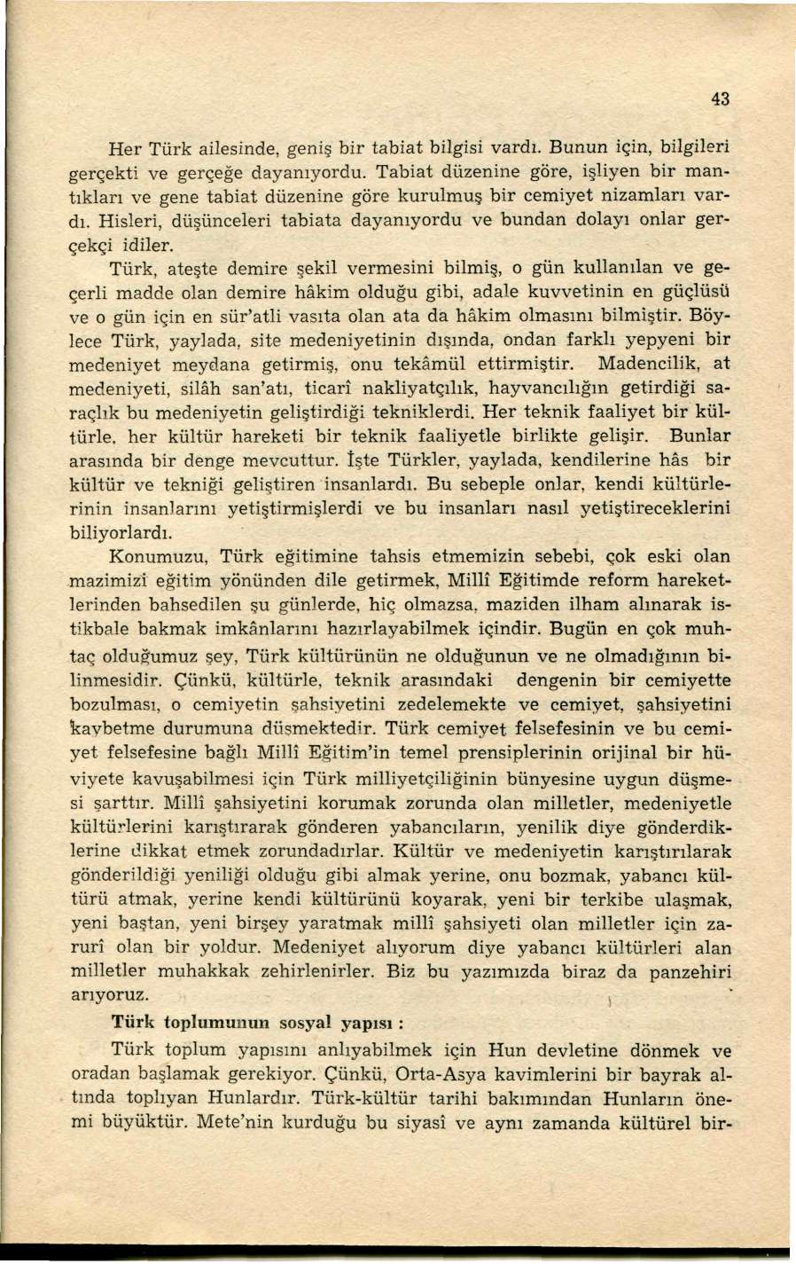 Her Türk ailesinde, geniş bir tabiat bilgisi vardı. Bunun için, bilgileri gerçekti ve gerçeğe dayanıyordu.