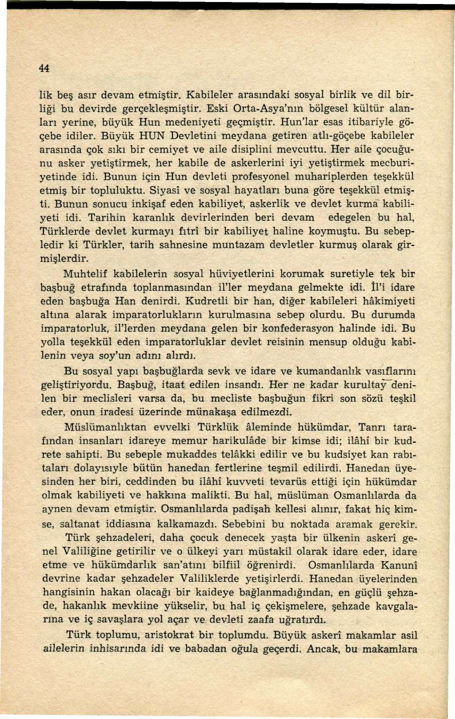 44 lik beş asır devam etmiştir. Kabileler arasındaki sosyal birlik ve dil birliği bu devirde gerçekleşmiştir. Eski Orta-Asya'nm bölgesel kültür alanları yerine, büyük Hun medeniyeti geçmiştir.