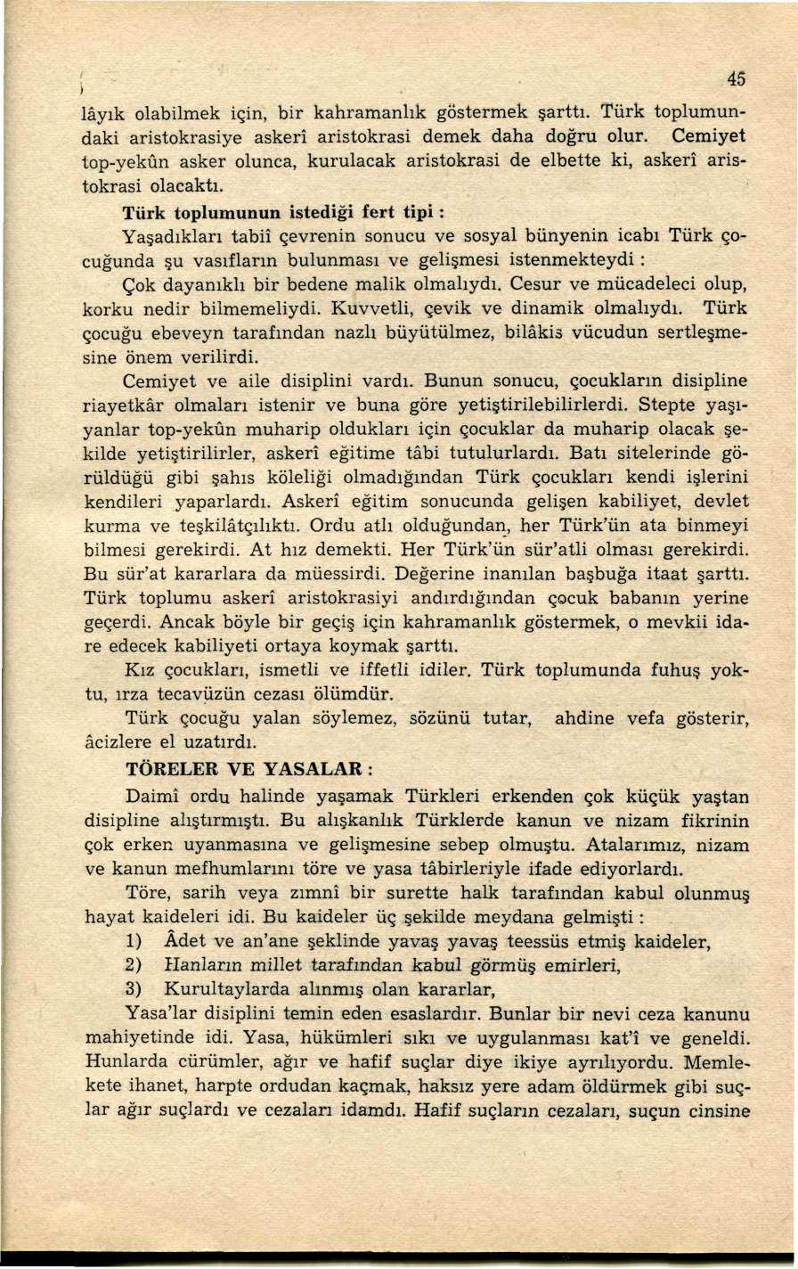 lâyık olabilmek için, bir kahramanlık göstermek şarttı. Türk toplumundaki aristokrasiye askerî aristokrasi demek daha doğru olur.