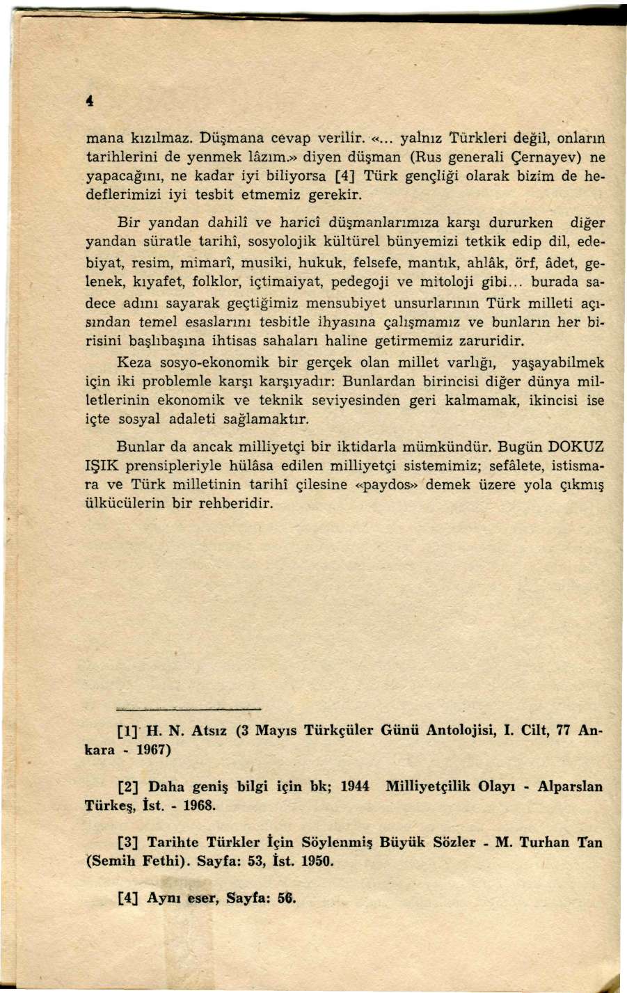 4 mana kızılmaz. Düşmana cevap verilir. «... yalnız Türkleri değil, onların tarihlerini de yenmek lâzım.