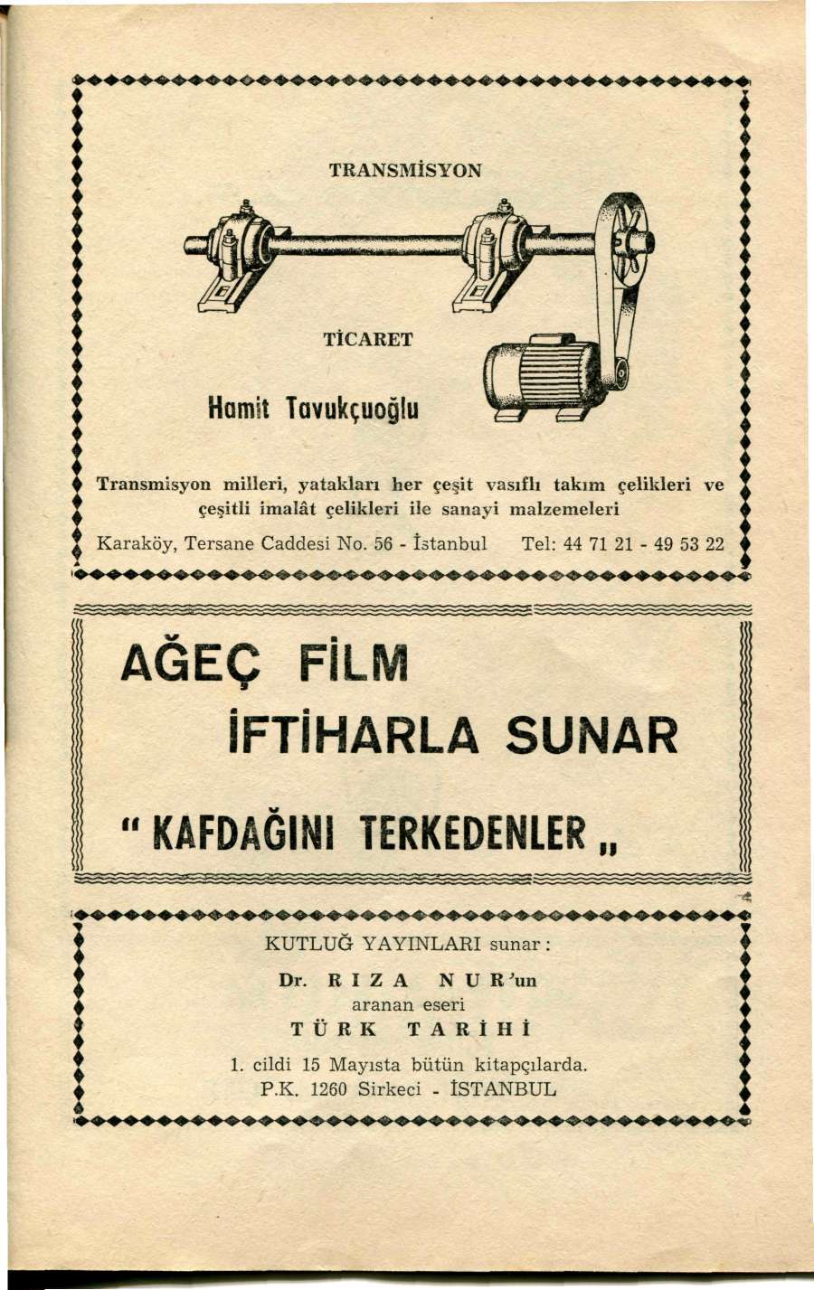 » -» o-4»«> <» <><»-a» oo-»<»»»<>,»»» ^»»» < TRANSMİSYON TİCARET Hamit Tavukçuoğlu Transmisyon milleri, yatakları her çeşit vasıflı takım çelikleri ve çeşitli imalât çelikleri ile sanayi malzemeleri