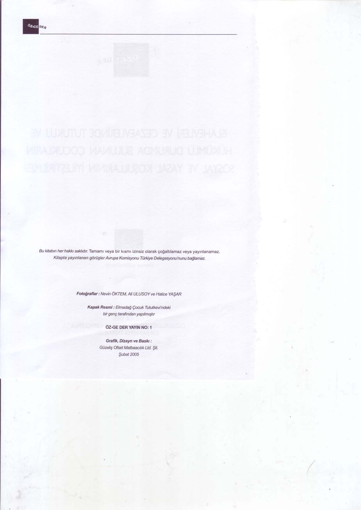 E: Bu kitabn herhakh sakldr Tamamr veya bir krsmr izinsiz olarak go$altiamazveya yayrnlanamaz. Kitapta yaytnlanan gdrilgler Avrupa Komisyonu Tiitt<iye Delegasyonu'nunu baflamaz.