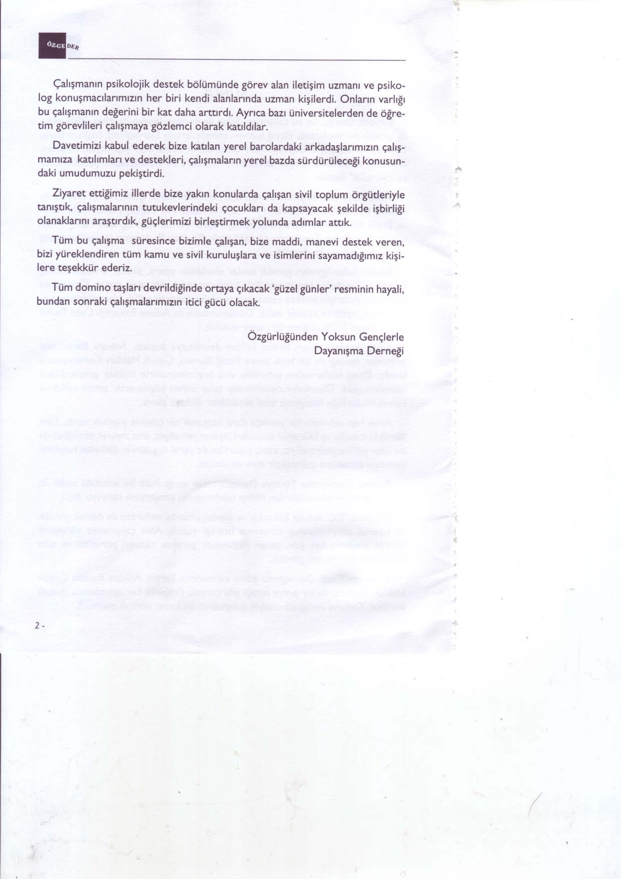 E: Qahgmanrn psikolojik destek b6lumtinde gdrev alan iletigim uzmanr ve psikolog konugmactlartmrztn her biri kendi alanlannda uzman kigilerdi.