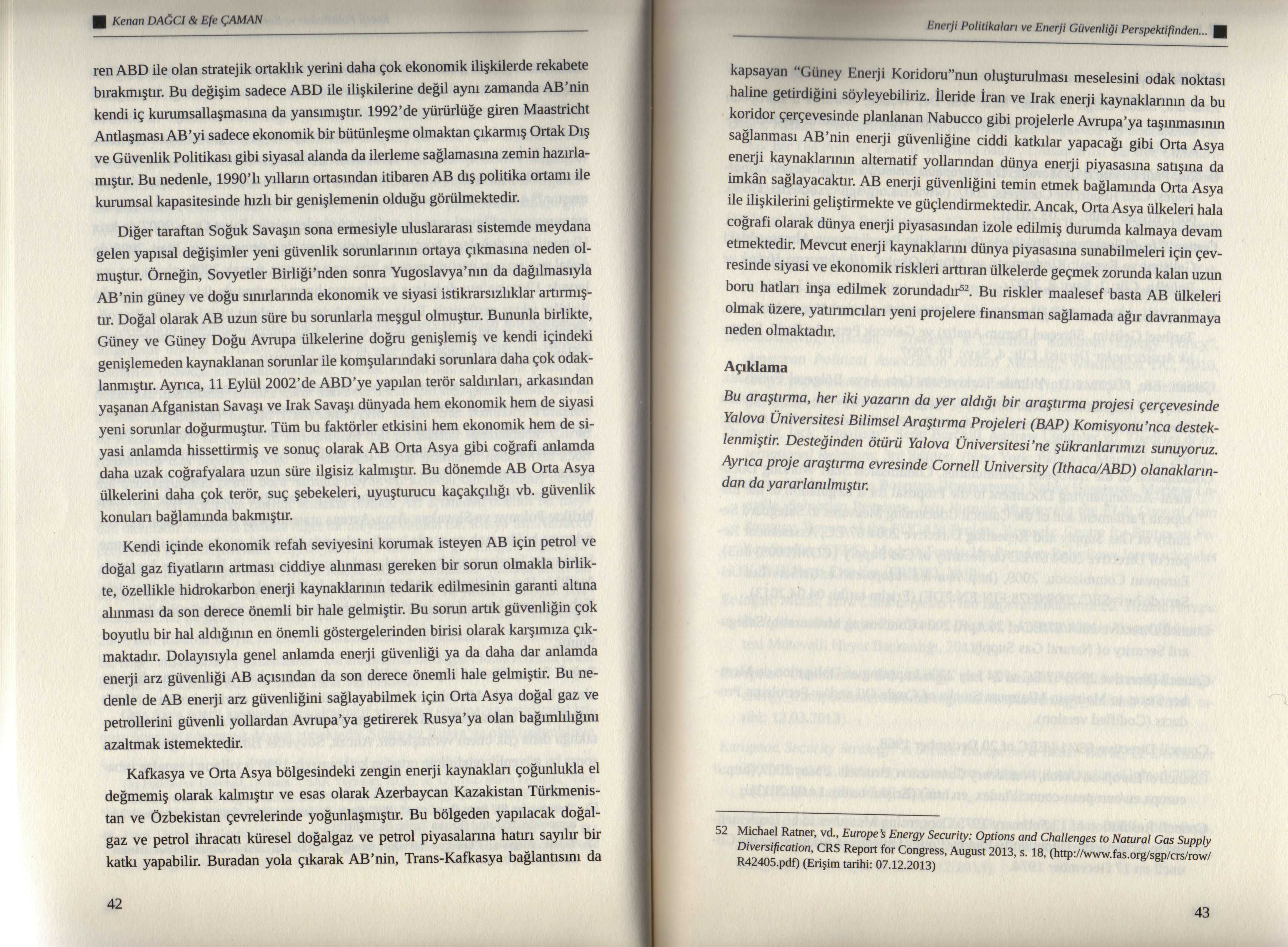 Kenan DAĞCI & Efe ÇAMAN Enerji Politikaları ve Enerji Güvenliği Perspektifinden.. ren ABD ile olan stratejik ortaklık yerini daha çok ekonomik ilişkilerde rekabete bırakmıştır.