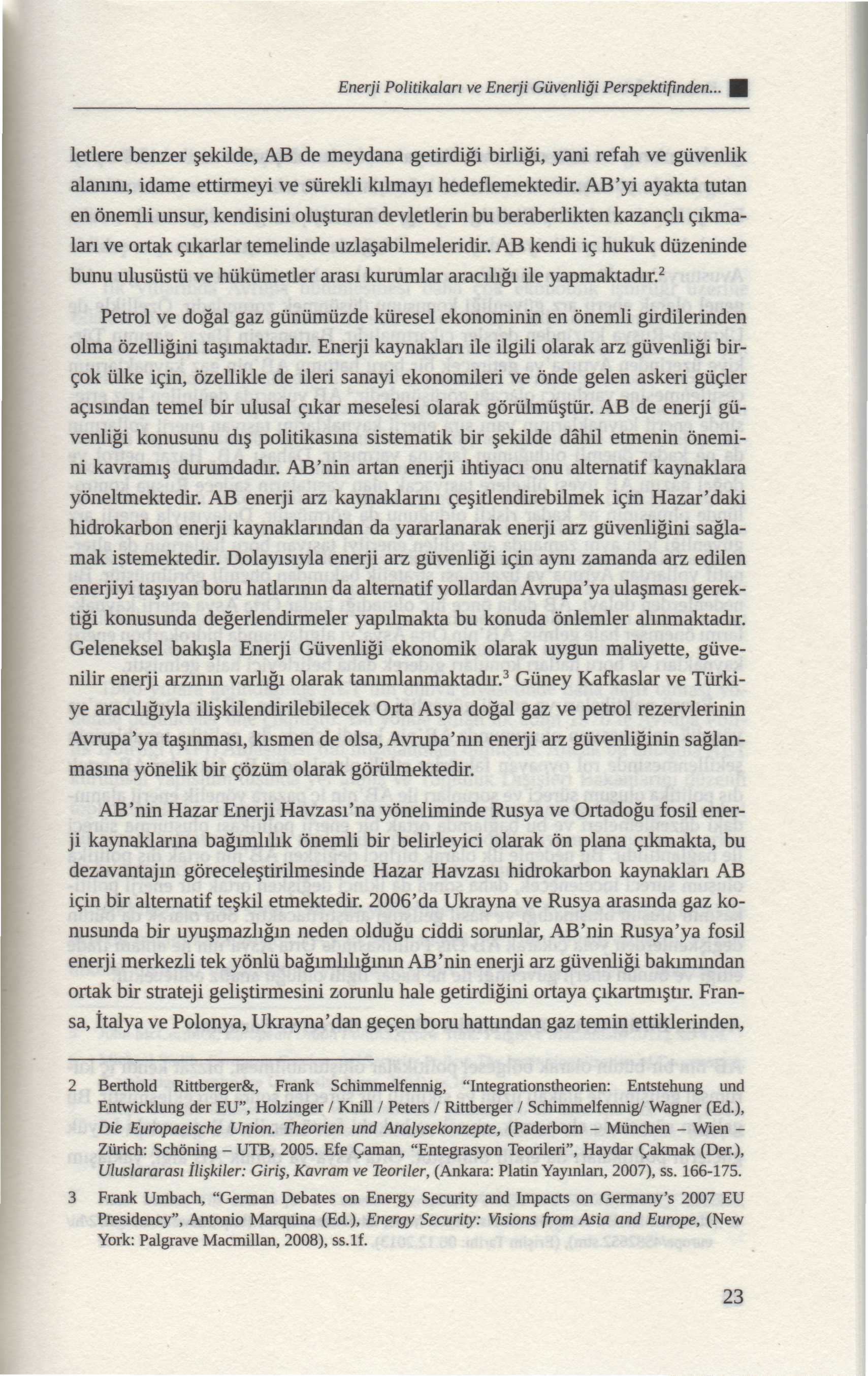 Enerji Politikaları ve Enerji Güvenliği Perspektifinden... letlere benzer şekilde, AB de meydana getirdiği birliği, yani refah ve güvenlik alanını, idame ettirmeyi ve sürekli kılmayı hedeflemektedir.