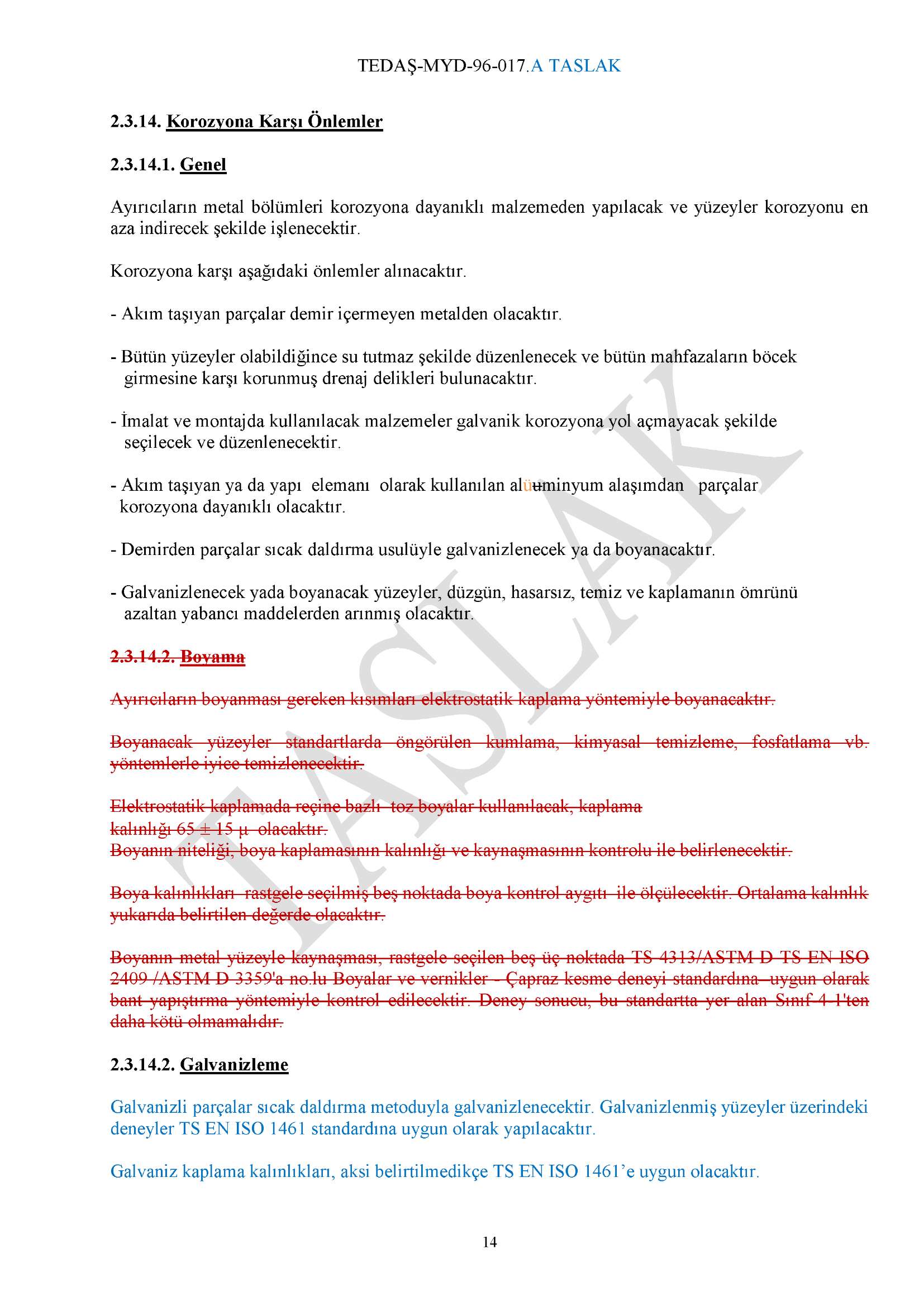 2.3.14. Korozyona Karşı Önlemler 2.3.14.1. Genel Ayırıcıların metal bölümleri korozyona dayanıklı malzemeden yapılacak ve yüzeyler korozyonu en aza indirecek şekilde işlenecektir.