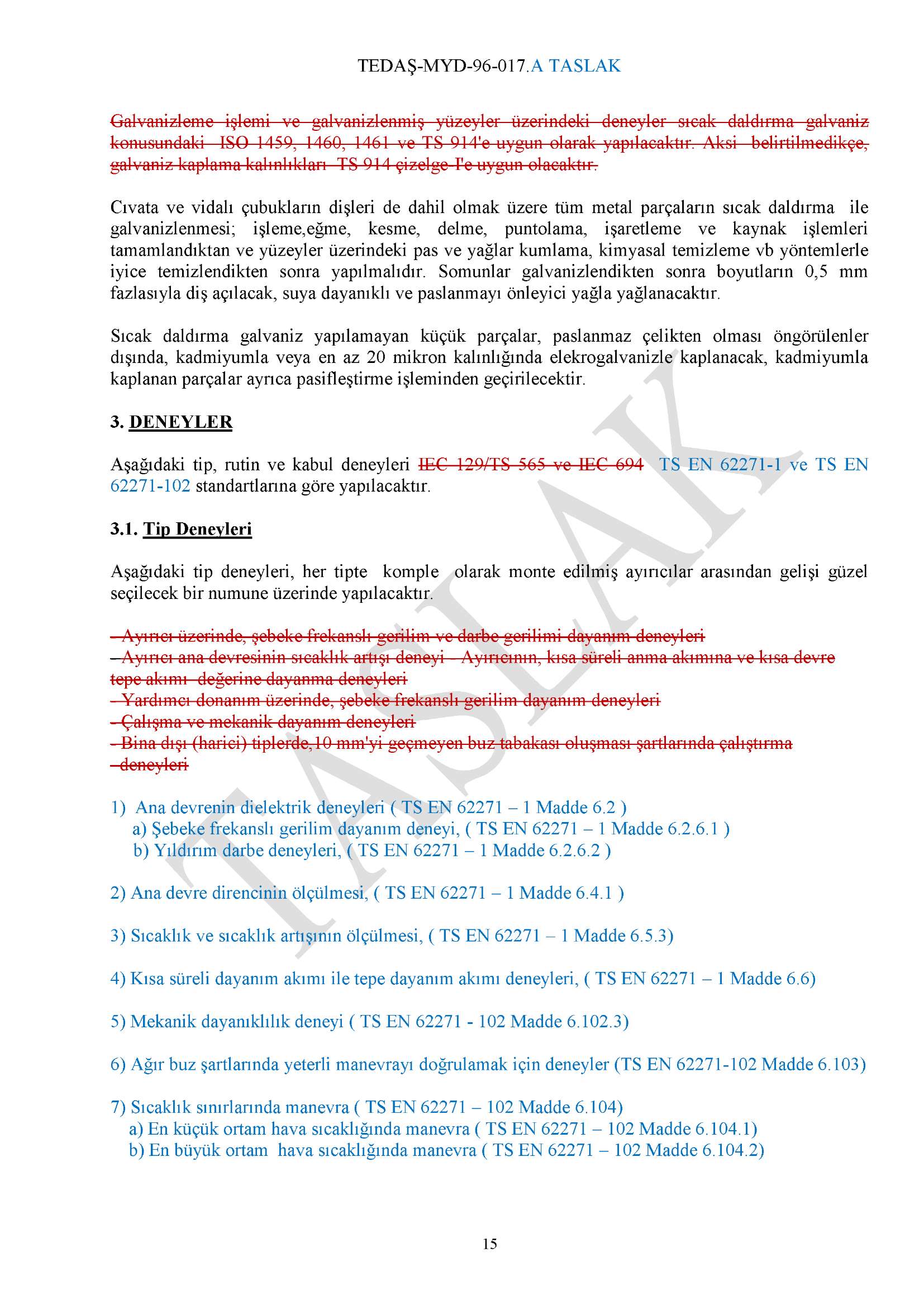 Galvanizleme işlemi ve galvanizlenmiş yüzeyler üzerindeki deneyler sıcak daldırma galvaniz konusundaki ISO 1459, 1460, 1461 ve TS 914'e uygun olarak yapılacaktır.