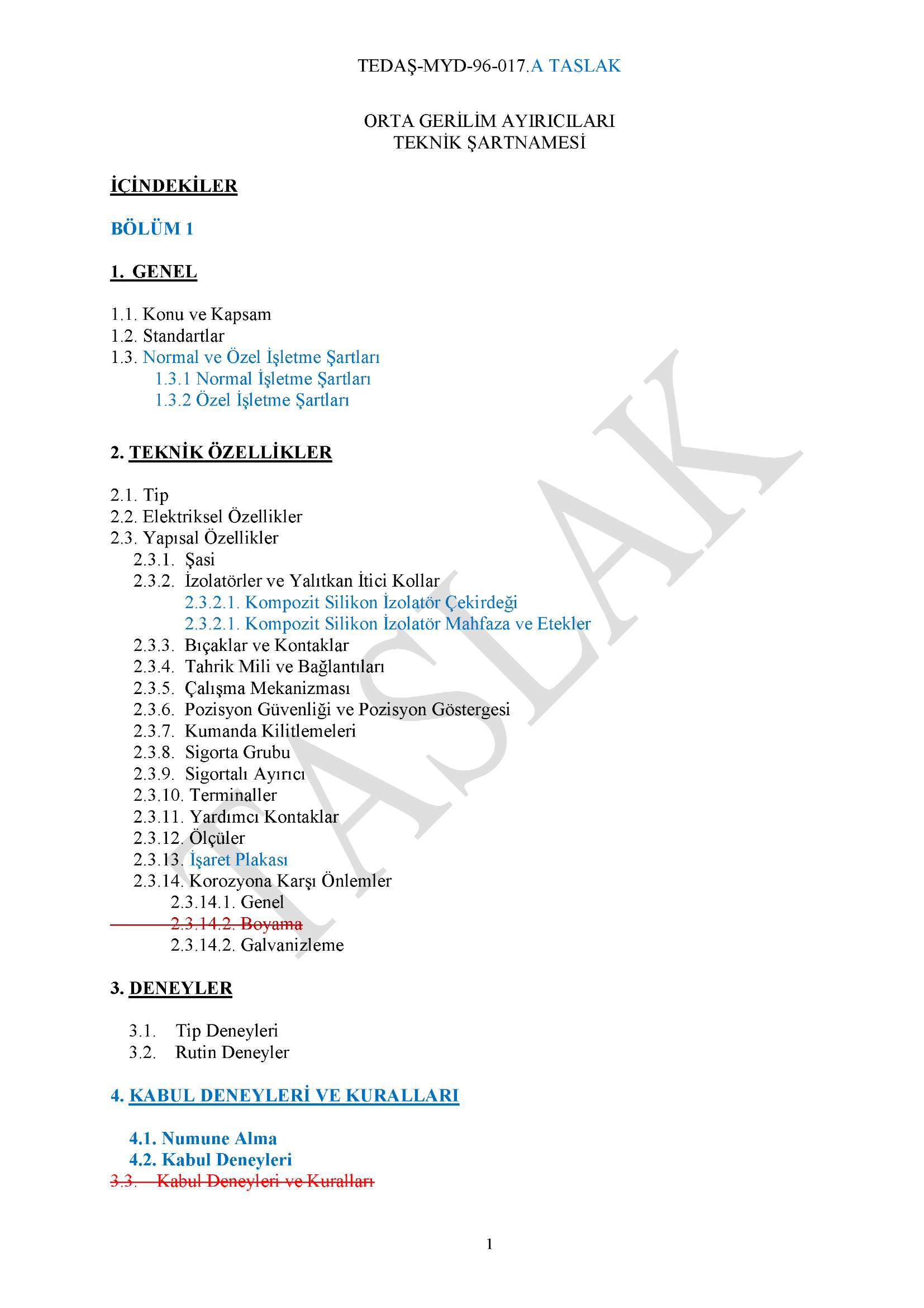 ORTA GERİLİM AYIRICILARI TEKNİK ŞARTNAMESİ İÇİNDEKİLER BÖLÜM 1 1. GENEL 1.1. Konu ve Kapsam 1.2. Standartlar 1.3. Normal ve Özel İşletme Şartları 1.3.1 Normal İşletme Şartları 1.3.2 Özel İşletme Şartları 2.