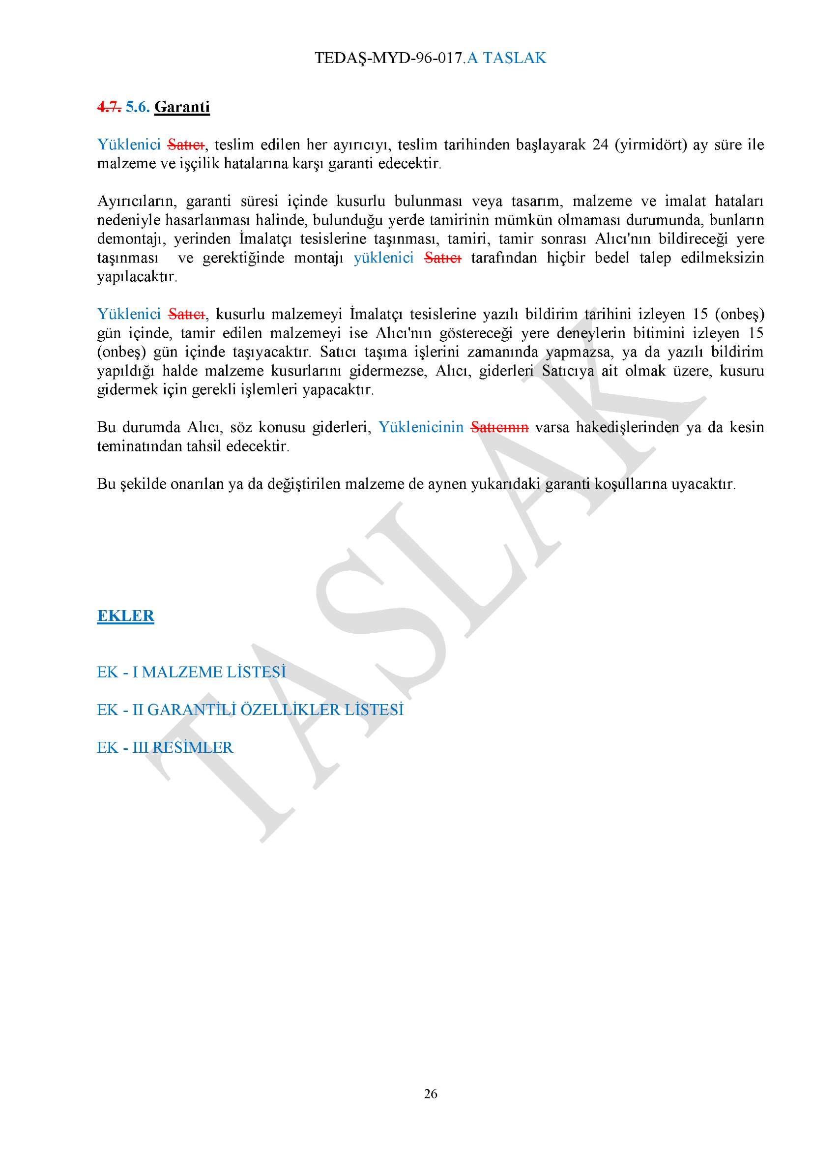 4.7. 5.6. Garanti Yüklenici Satıcı, teslim edilen her ayırıcıyı, teslim tarihinden başlayarak 24 (yirmidört) ay süre ile malzeme ve işçilik hatalarına karşı garanti edecektir.