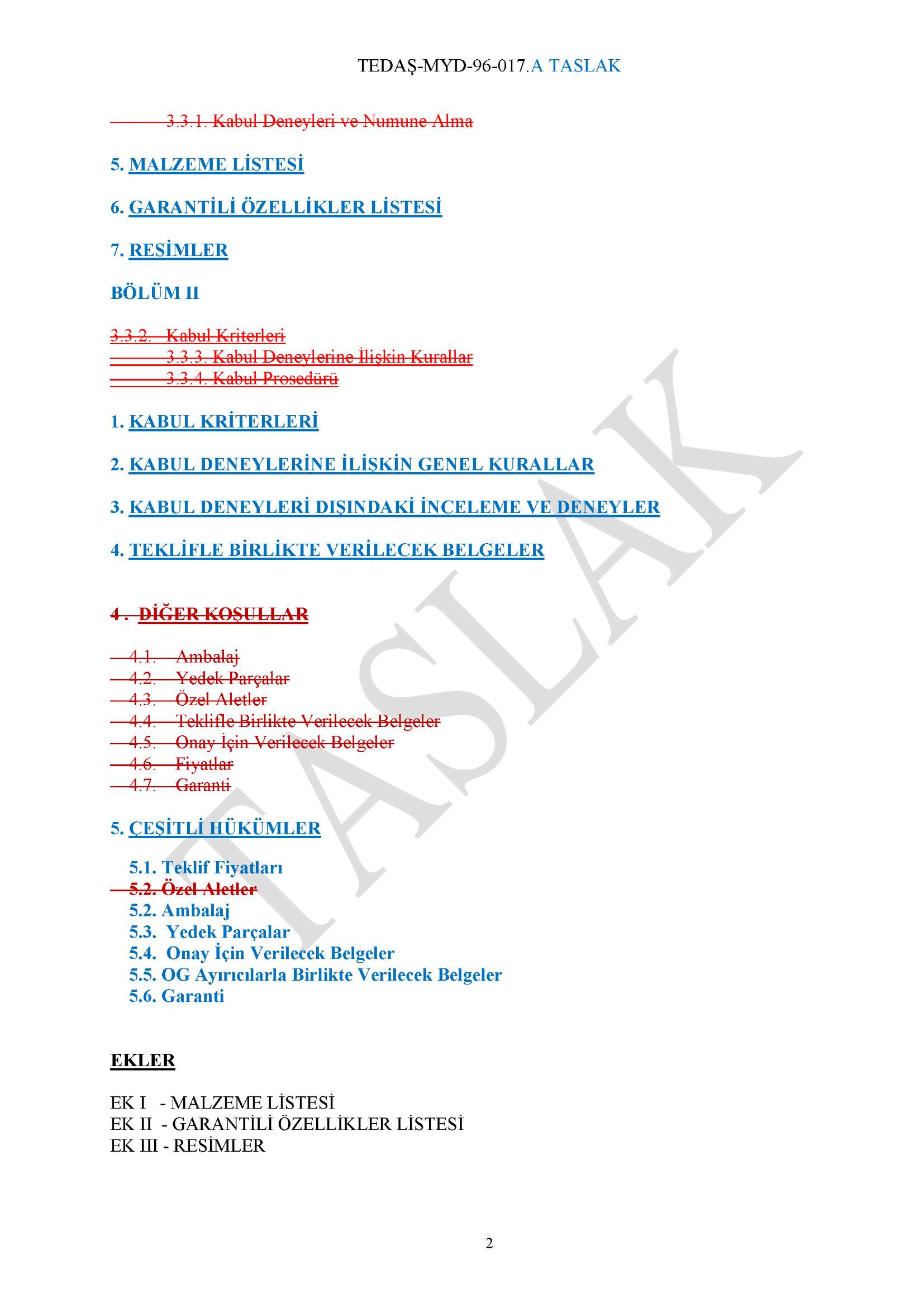 3.3.1. Kabul Deneyleri ve Numune Alma 5. MALZEME LİSTESİ 6. GARANTİLİ ÖZELLİKLER LİSTESİ 7. RESİMLER BÖLÜM II 3.3.2. Kabul Kriterleri 3.3.3. Kabul Deneylerine İlişkin KuraU-ar 3.3.4.