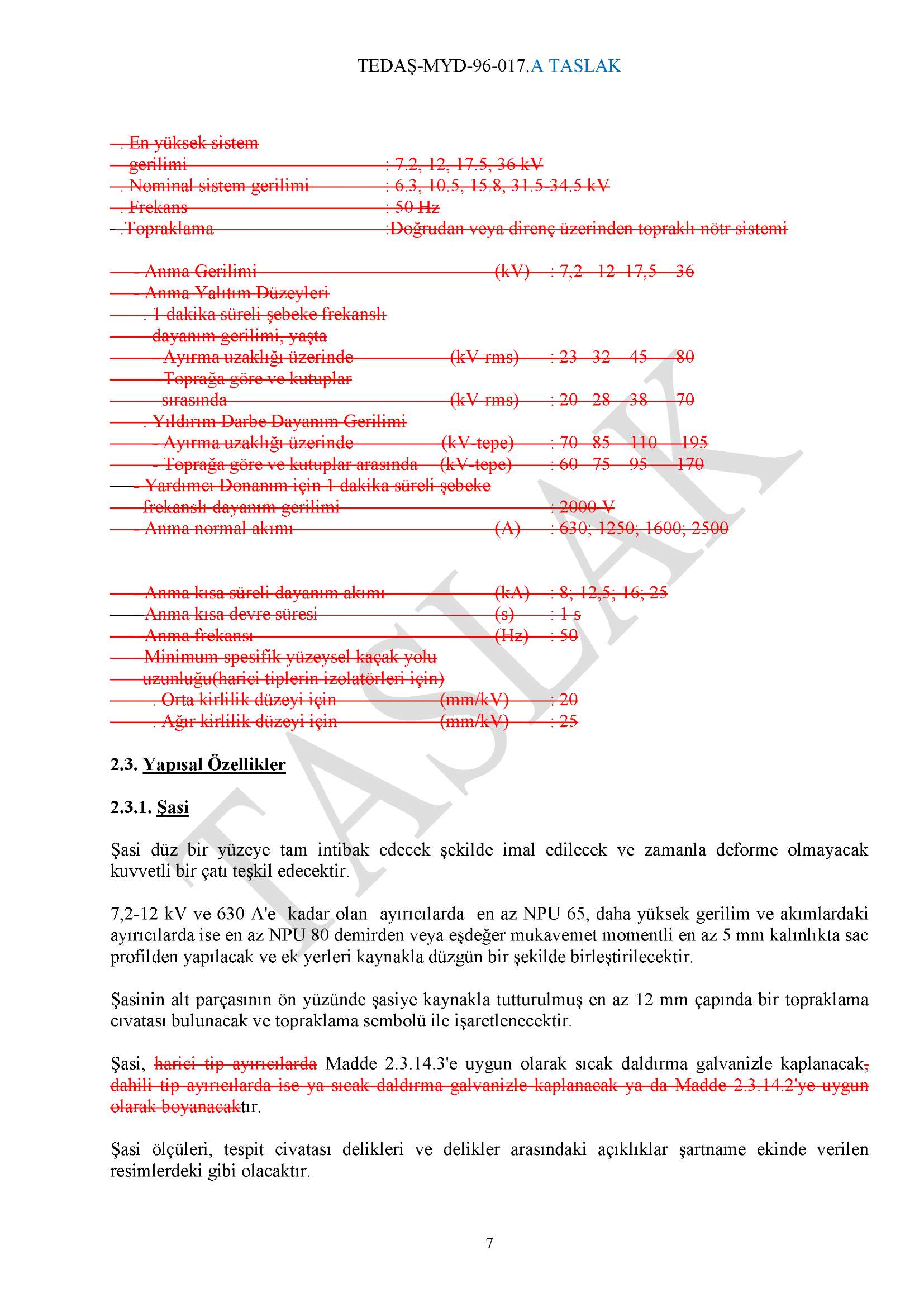 En yüksek sistem gerilimi Nominal sistem gerilimi Frekans.Topraklama 7.2, 12, 17.5, 36 kv 6.3, 10.5, 15.8, 31.5 34.