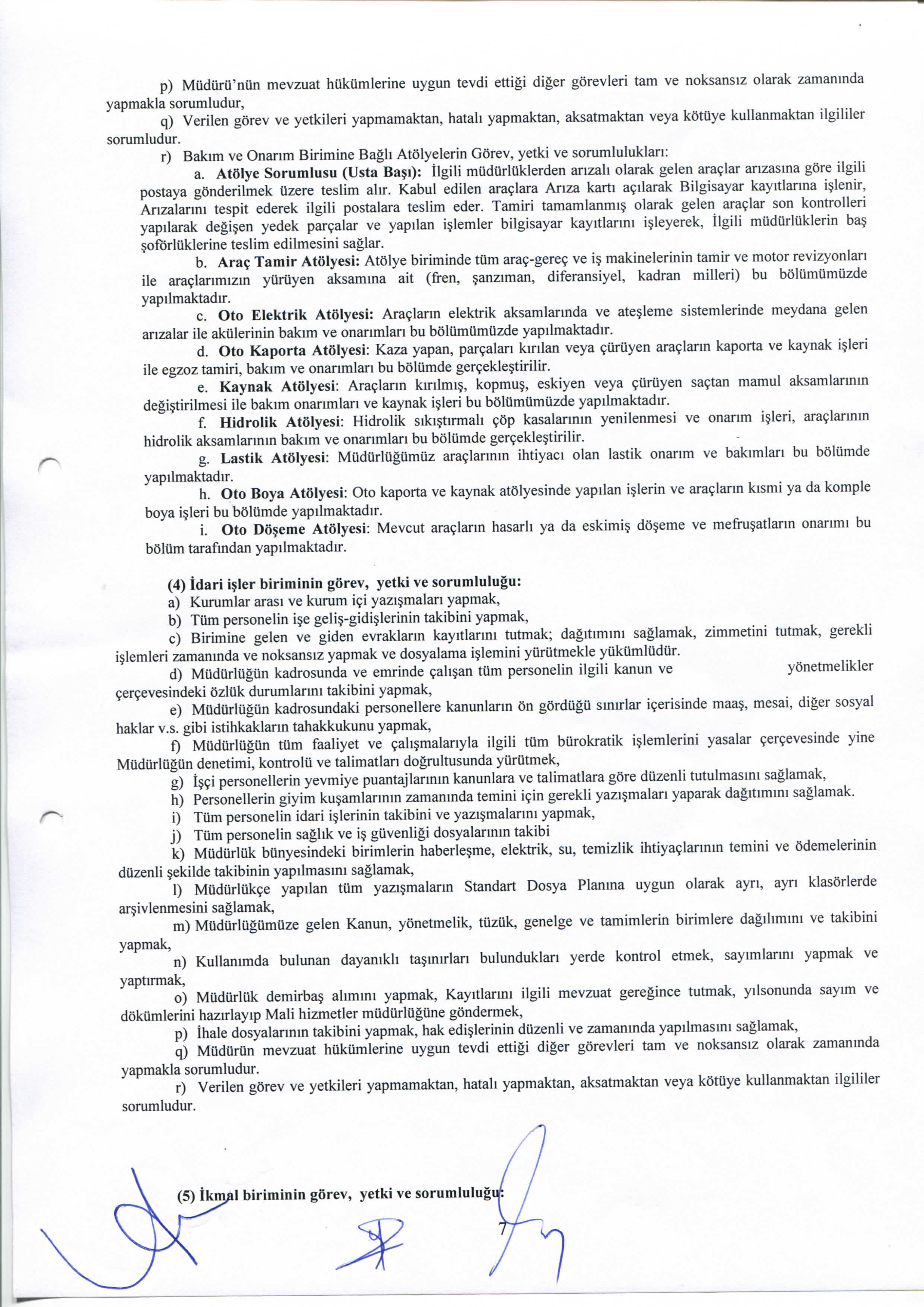 ^ p) Mudurii'nun mevzuat hukiimlerine uygun tevdi ettigi diger gsrevleri tam ve noksansiz olarak zamaninda yapmakla sorumludur, q) Verilen gorev ve yetkileri yapmamaktan, hatali yapmaktan,