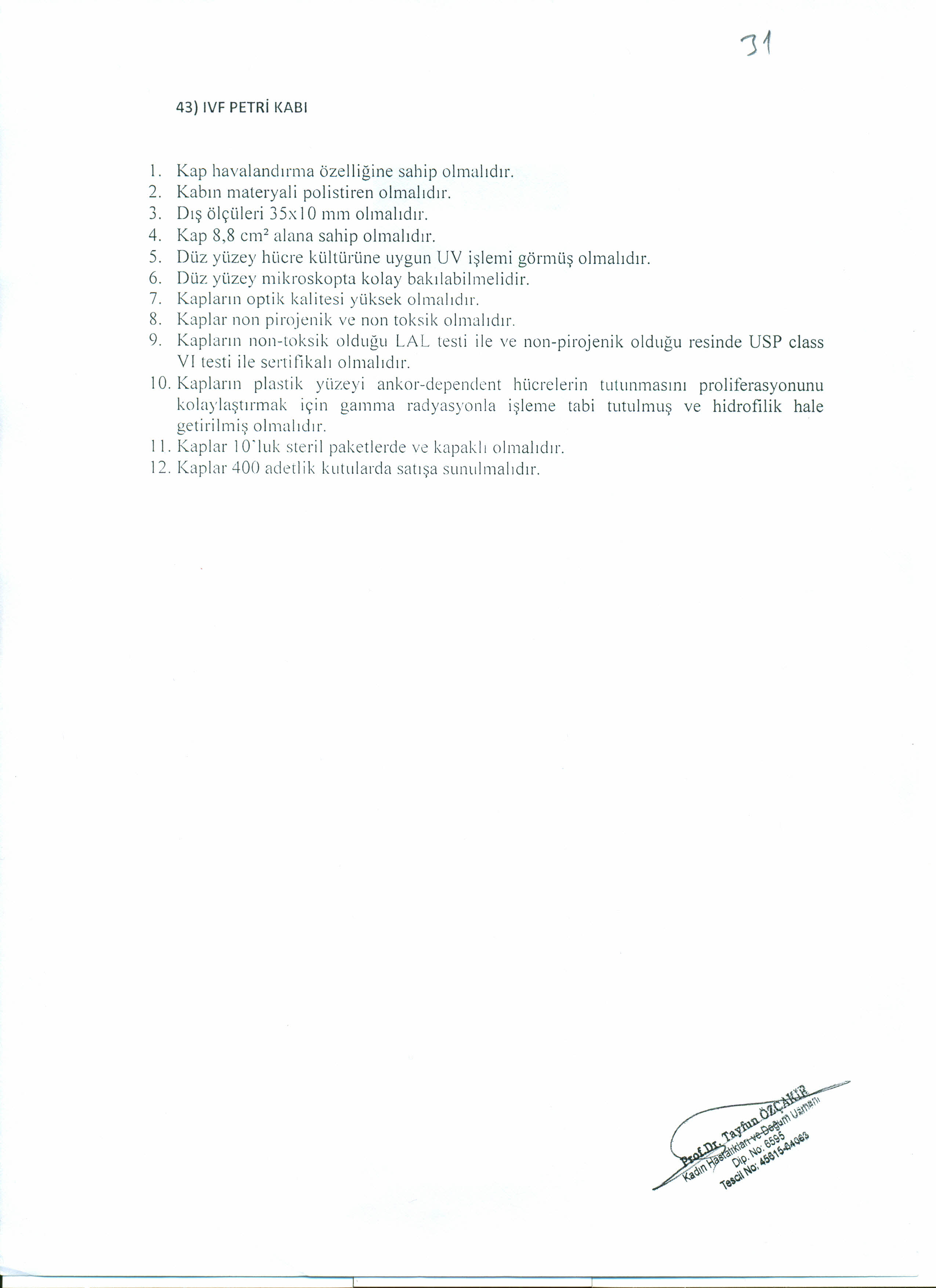 43) IVF PETRi KABı 1. Kap havalandırma özelliğine sahip olmalıdır. 2. Kabın materyali polistiren olmalıdır. 3. Dış ölçüleri 3Sx io mm olmalıdır. 4. Kap 8,8 cm? alana sahip olmalıdır. 5.