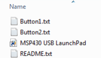 Depolama Alanındaki Dosyalar Tablo 1 de bu dosyaların açıklamalarını bulabilirsiniz. Dosya Button1.txt Button2.txt MSP430 USB LaunchPad.url README.txt Tablo 1.