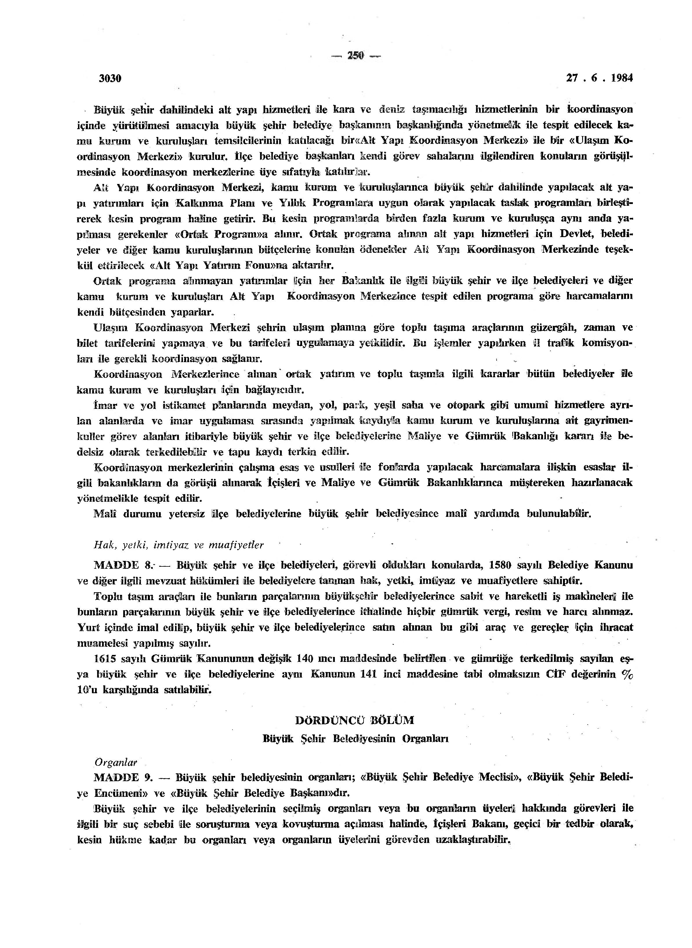 251 Büyük şehir belediye meclisi MADDE 10. Büyük şehir belediye meclisleri 18.1.1984 tarihli ve 2972 sayılı Mahalli İdareler ille Mahalle Muhtarları ve İhtiyar Heyetleri Seçimi Hakl-mdaki Kanunun 6