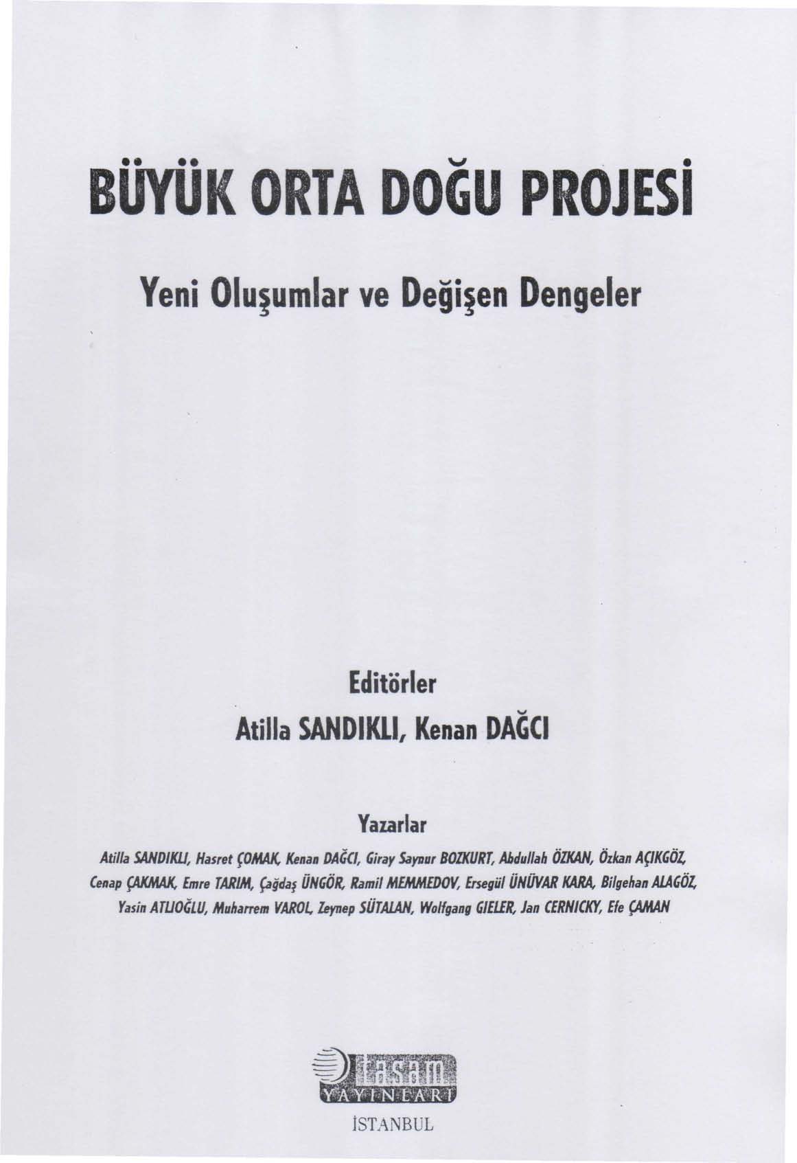 ' BÜYÜK ORTA DOĞU PROJESİ Yeni Oluşumlar ve Değişen Dengeler Editörler Atilla SANDIKLI, Kenan DAĞCI Yazarlar Atilla SANDIKU, Hasret ÇOMAK Kenan DAĞCI Giray Saynur BOIKURT, Abdullah ÖZKAN, Özkan