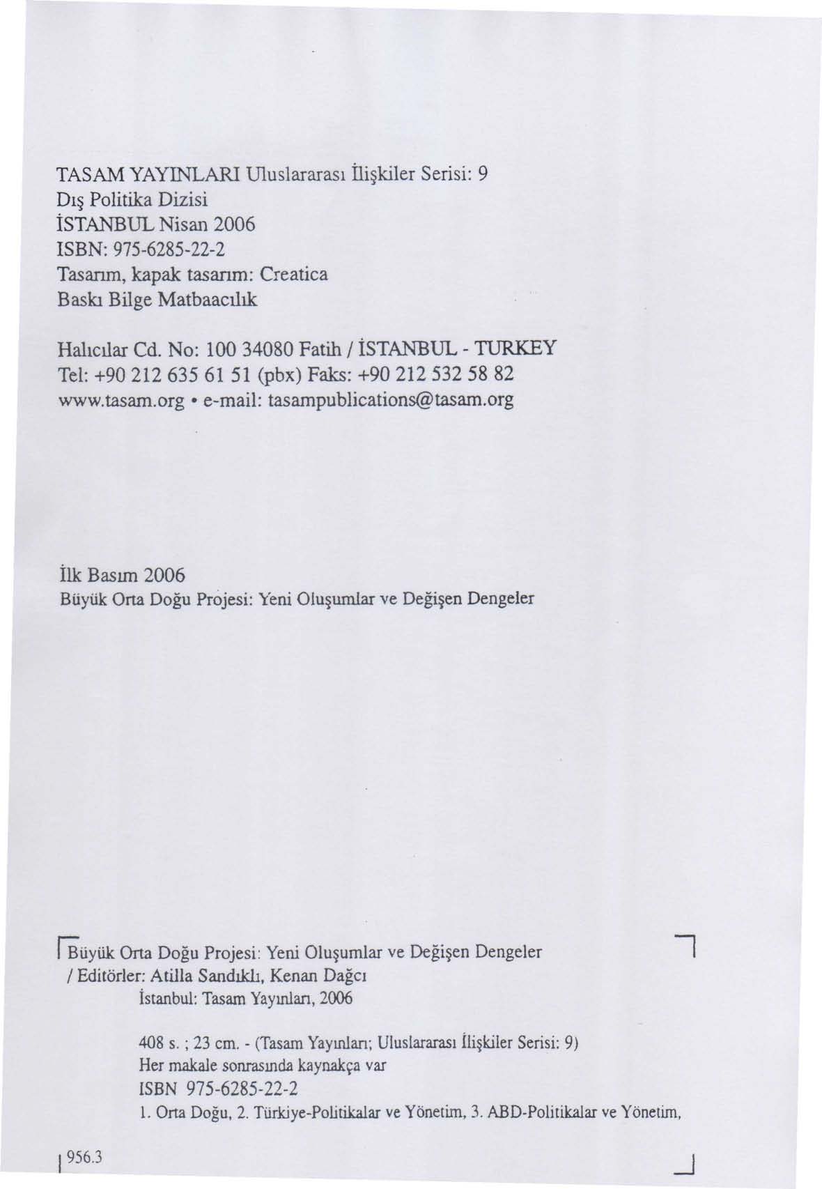 TASAM YAYINLARI Uluslararası İlişkiler Serisi: 9 Dış Politika Dizisi İSTANBUL Nisan 2006 ISBN: 975-6285-22-2 Tasarım, kapak tasarım: Creatica Baskı Bilge Matbaacılık Hahcüar Cd.