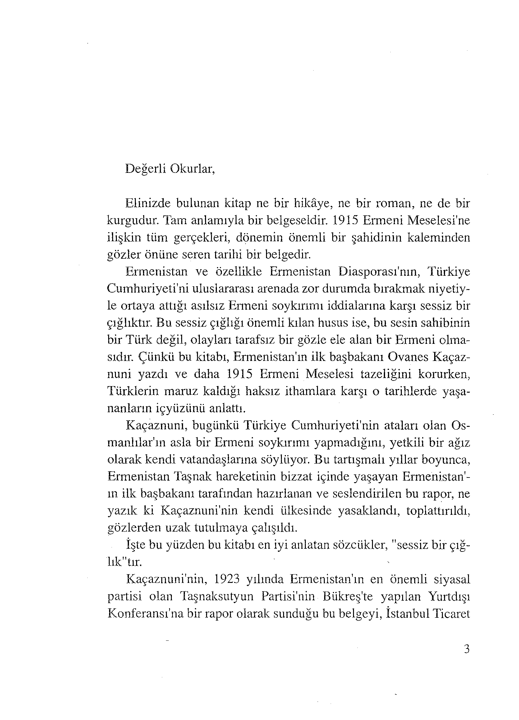 Değerli Okurlar, Elinizde bulunan kitap ne bir hikaye, ne bir roman, ne de bir kurgudur. Tam anlamıyla bir belgeseldir.