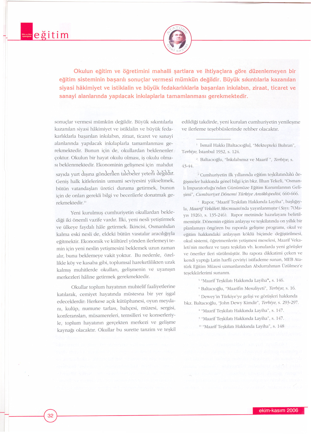 Okulun egitim ve ögretimini mahalli sartlara ve ihtiyaçlara göre düzenlemeyen bir egitim sisteminin basarili sonuçlar vermesi mümkün degiidir.