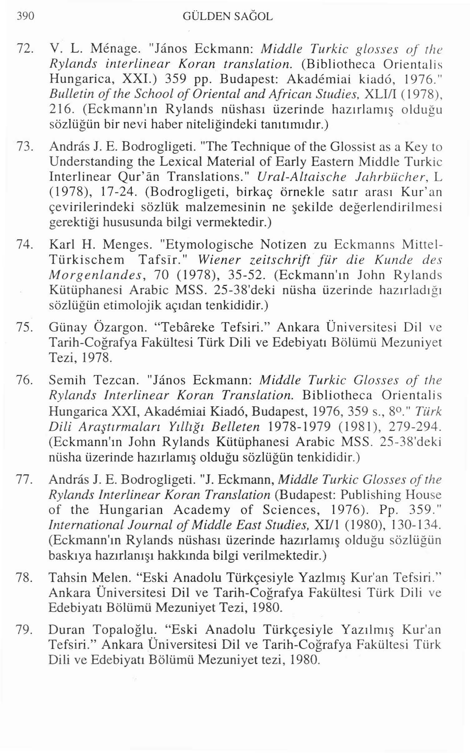 300 GÜLDENSAÖOL 72. V. L. Menage. "Janos Eckmann: Middle Turkic glosses of tlıe Rylands interlinear Koran translation. (Bibliotheca Orie ntalis Hungarica, XXI.) 359 pp.