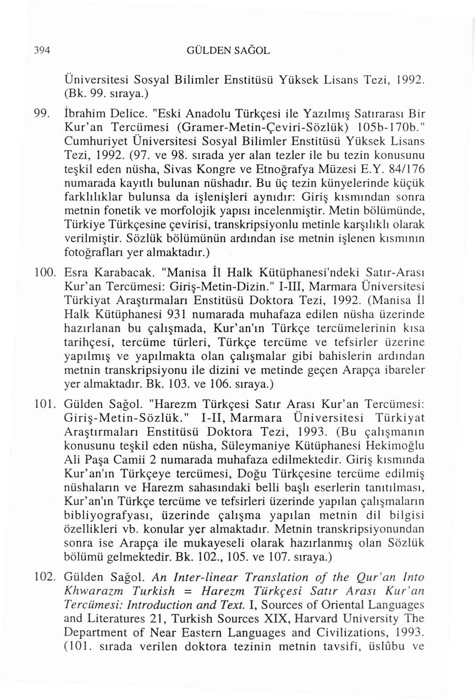 394 GÜLDEN SAGOL Üniversitesi Sosyal Bilimler Enstitüsü Yüksek Lisans Tezi, ı 992. (Bk. 99. sıraya.) 99. İbrahim Delice.