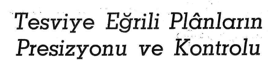 Yazan : Prof. Y. Müh, Mehmet Göndoğdîi ÖZGEN t.t.ü. öğretim Üyesi Tesviye eğrileri ile yeryüzü şeklinin belirtilmesinde, tesviye eğrilerini yalnız arazinin biçimini belirten şekil çizgileri olarak mütalâa etmemek lâzımdır.