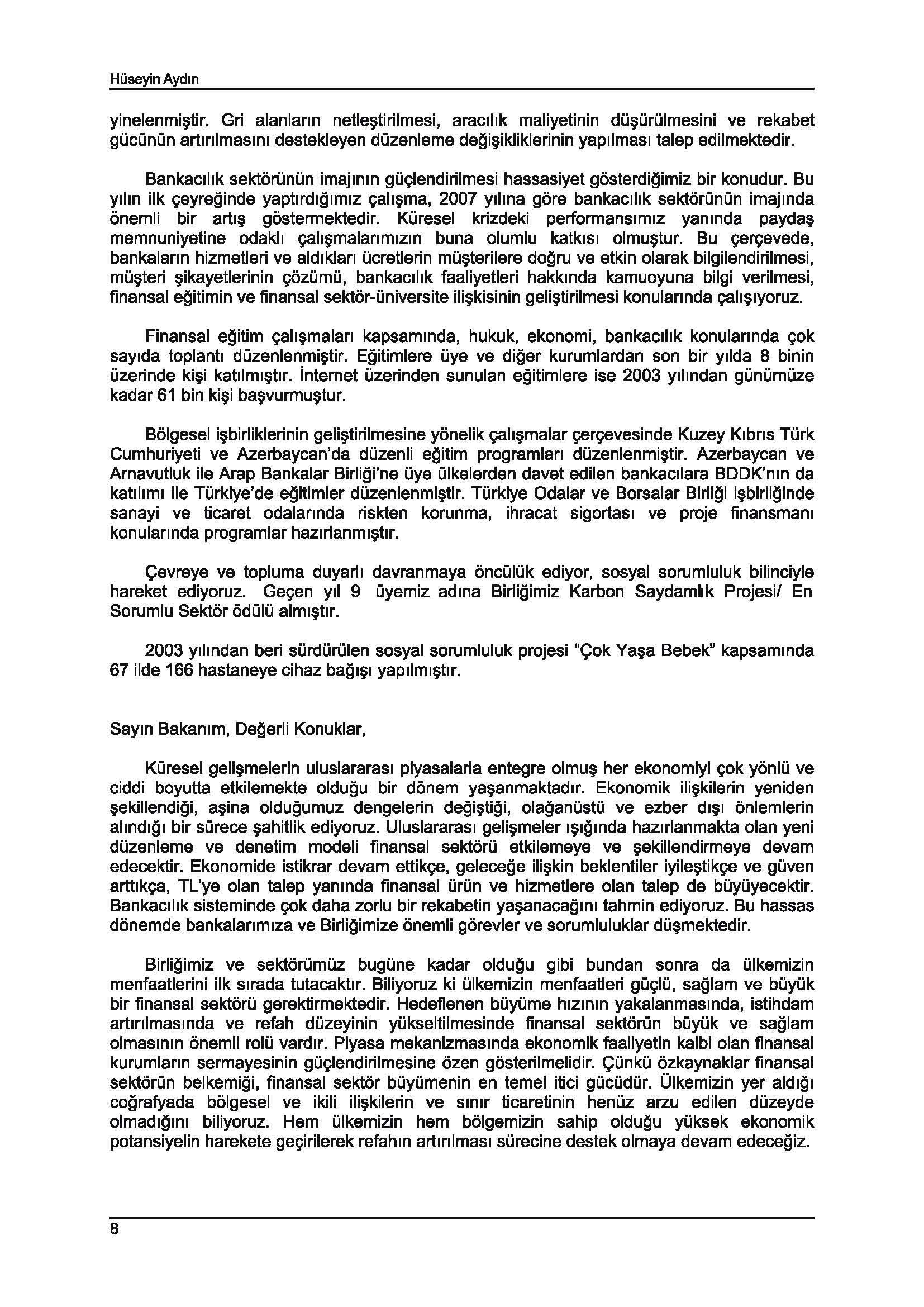 HOseyin Aydm yinelenmi~tir. Gri alanlann netle~tirilmesi, araclilk maliyetinin du~urulmesini ve rekabet gucunun artlnlmasml destekleyen duzenleme degi~ikliklerinin yapllmasl talep edilmektedir.