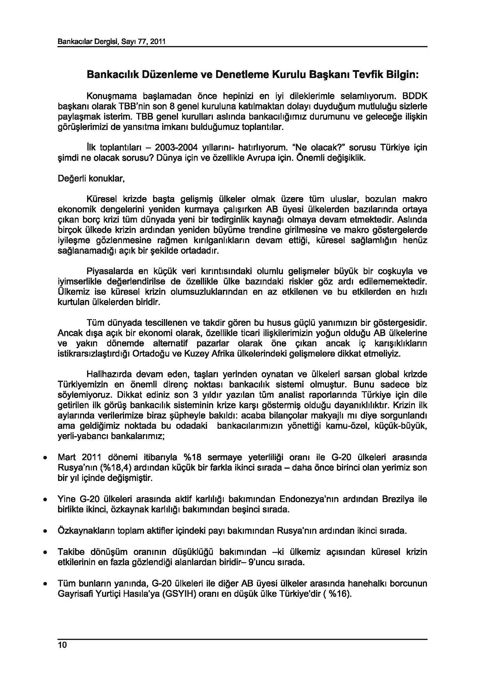 Bankacllar Dargisi, SaYI 77, 2011 Bankaclhk Duzenleme ve Denetleme Kurulu Ba kam Tevfik Bilgin: Konu mama ba lamadan once hepinizi en iyi dileklerimle selamllyorum, BOOK ba kam olarak TBB'nin son 8