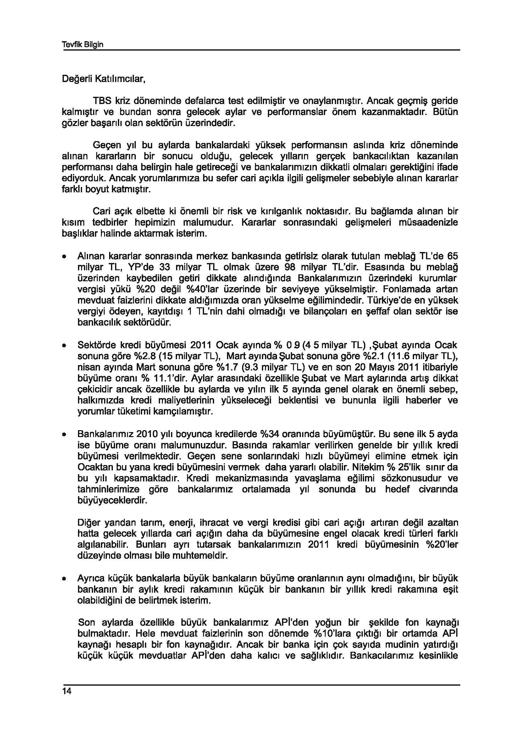 Tevfik Bilgin Degerli Katlhmcllar, TBS kriz diineminde defalarca test edilmi tir ve onaylanml tlr. Ancak gec;:mi geride kalml tlr ve bundan sonra gelecek aylar ve performanslar iinem kazanmaktadlr.