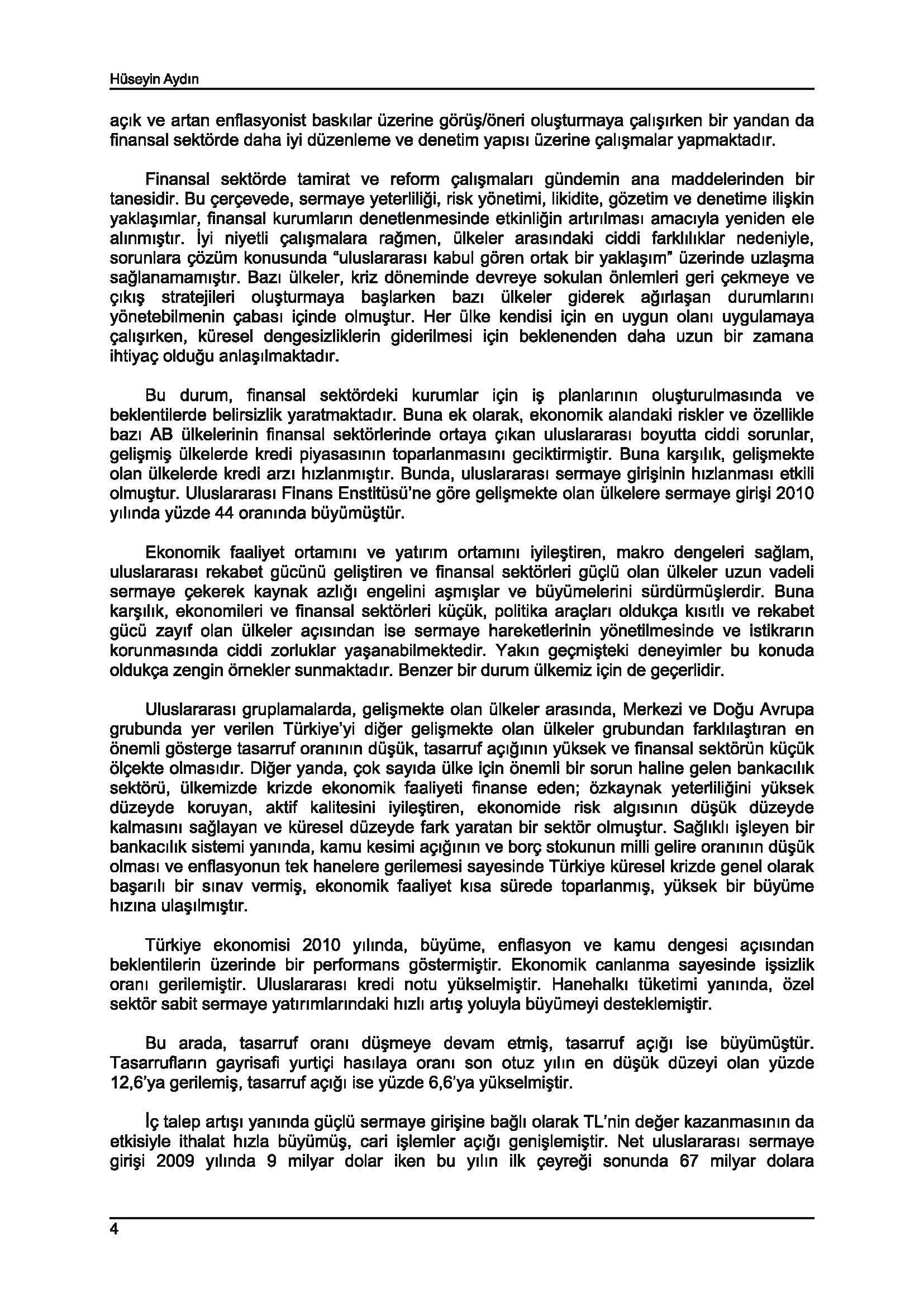 HOseyin Aydm a~lk ve artan enflasyonist baskllar uzerine goru~/oneri olu~turmaya ~all~lrken bir yandan da finansal sektorde daha iyi duzenleme ve denetim yaplsl uzerine ~all~malar yapmaktadlr.