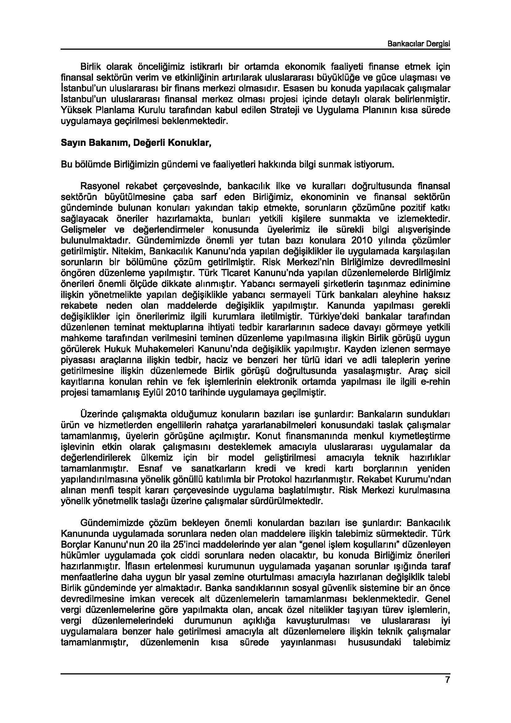 Bankacllar Dergisi Birlik olarak onceligimiz istikraril bir ortamda ekonomik faaliyeti finanse etmek i~in finansal sektoriin verim ve etkinliginin artlnlarak uluslararasl biiyiikliige ve giice