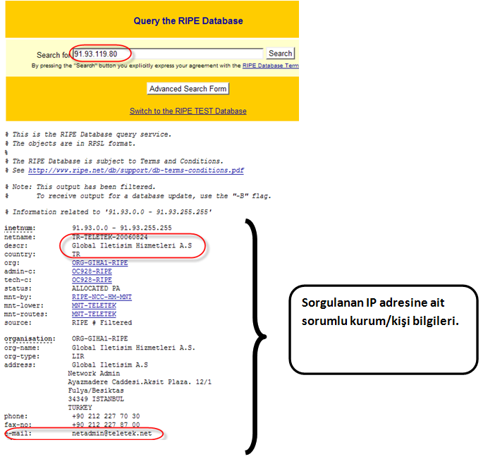 Sorgulanan bir IP adresine ait kurum/kişi bilgileri IP Adresi Sahibini Bulma Yapılan whois sorgusunda IP adresinin hangi kuruma ait olduğu ortaya çıkacaktır.