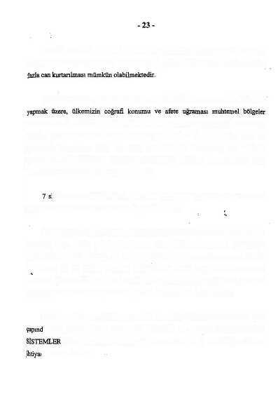 Bir afet sırasında yapılan kurtarma çalışmalarında görüldüğü üzere olaya en i kısa zamanda en iyi eğitilmiş ve donaltılmış ekiplerle müdahale durumunda çok daha Afetlerde, savaşta, önemli ve kaza ve