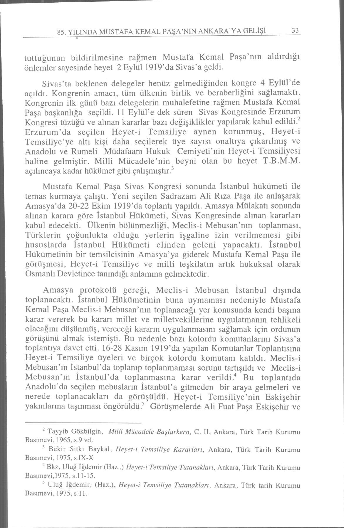 85. YILINDA MUSTAFA KEMAL PAŞA'NIN ANKARA'YA GELİŞİ 33 V tuttuğunun bildirilmesine rağmen Mustafa Kemal Paşa'nın önlemler sayesinde heyet 2 Eylül 1919'da Sivas'a geldi.