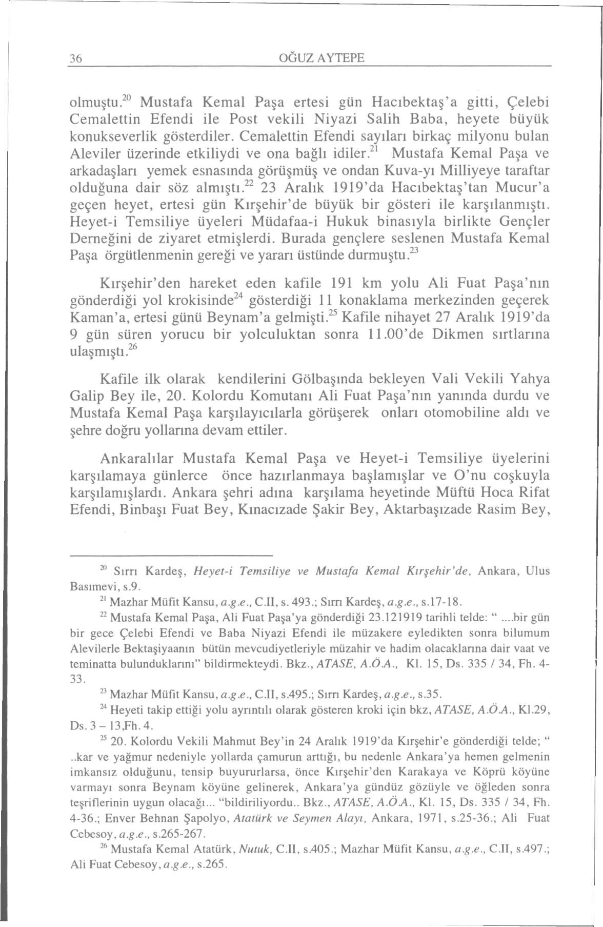 36 OĞUZ AYTEPE olmuştu. 20 Mustafa Kemal Paşa ertesi gün Hacıbektaş'a gitti, Çelebi Cemalettin Efendi ile Post vekili Niyazi Salih Baba, heyete büyük konukseverlik gösterdiler.