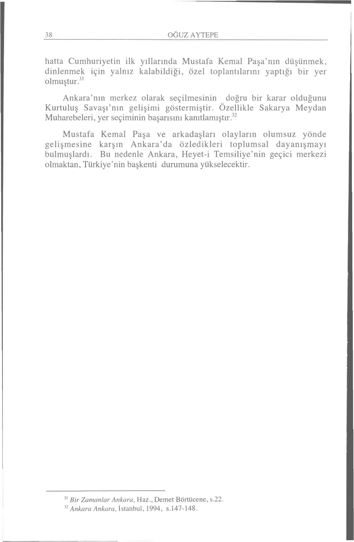 38 OĞUZ AYTEPE hatta Cumhuriyetin ilk yıllarında Mustafa Kemal Paşa'nın düşünmek, dinlenmek için yalnız kalabildiği, özel toplantılarını yaptığı bir yer olmuştur.