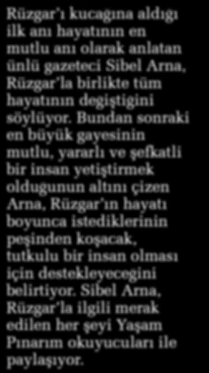 destekleyeceğini belirtiyor. Sibel Arna, Rüzgar la ilgili merak edilen her şeyi Yaşam Pınarım okuyucuları ile paylaşıyor. Yoğun bir tempo içindesiniz.