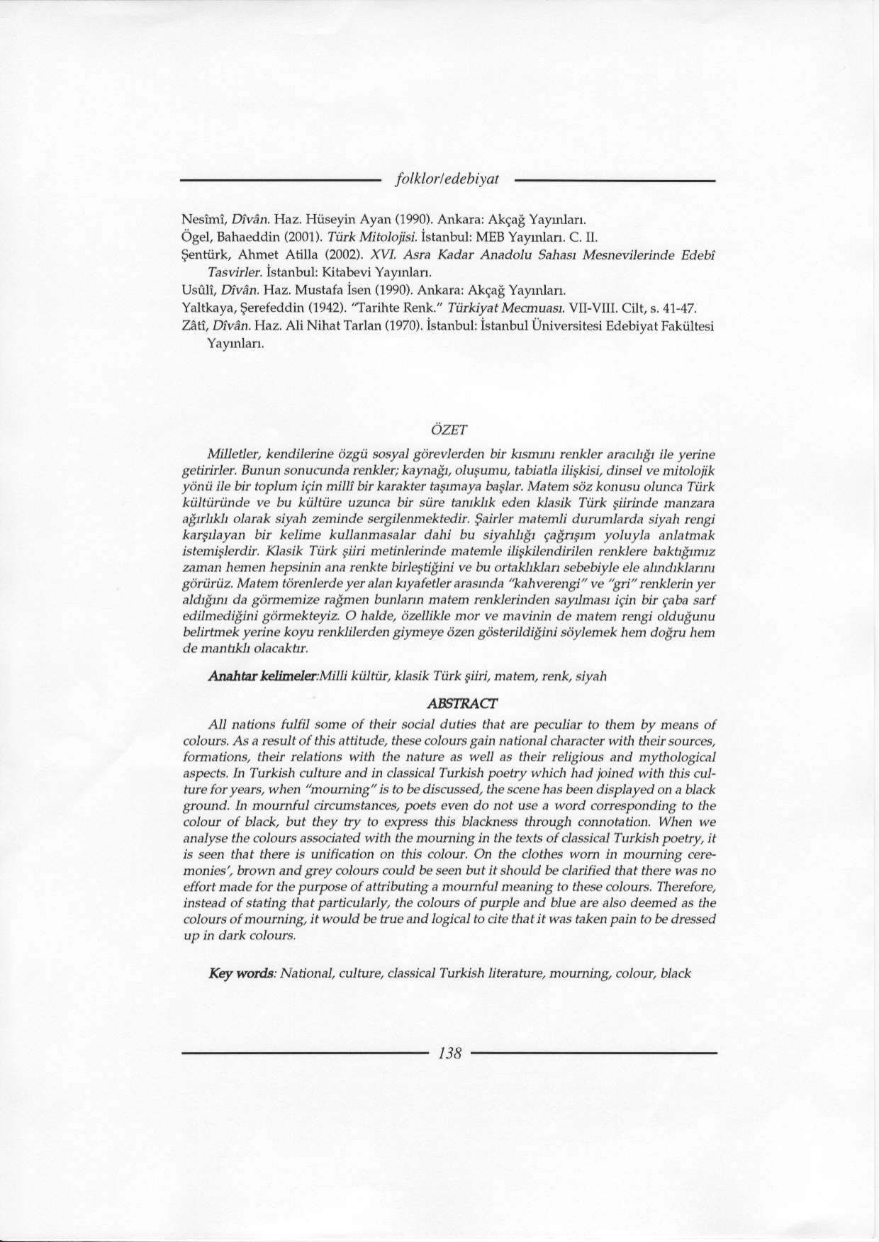 folklo cdeb+at Neslrnl, Dlven. Haz. Hns yin Ayan (190). Anlara:AkCag Yaylld'. Ogel, Bahaeddin (2001). Iiir,( Mjtololsi. istanbutr MEB Yaynlan. c. Ir $entiirk, Ahmet Atilla (2002).