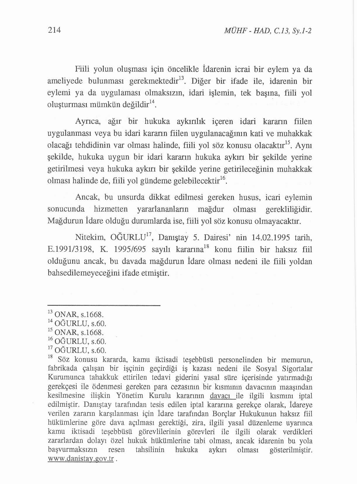 214 MOHF - HAD, C13. Sy.1-2 Fiili yolun oluşması için öncelikle İdarenin icrai bir eylem ya da ameliyede bulunması gerekmektedir".