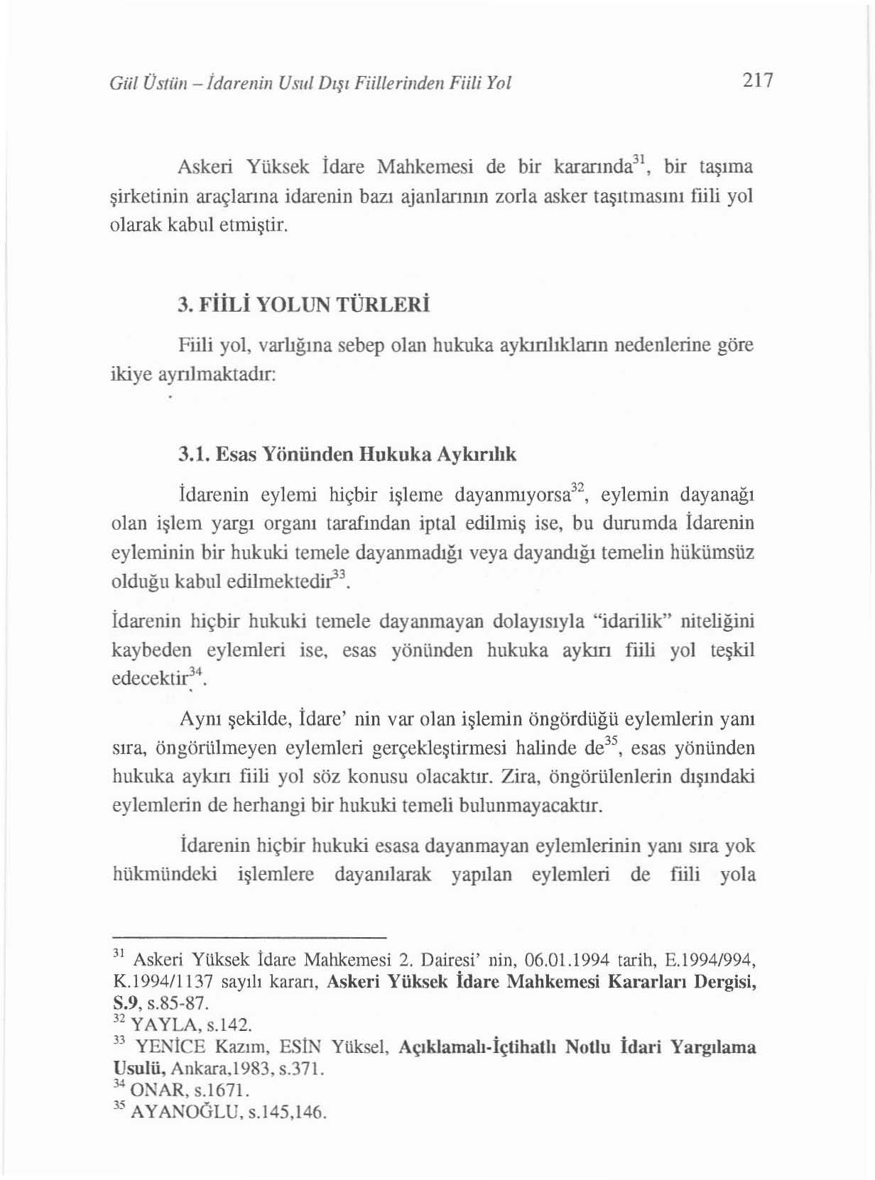 Gül Üstün - idarenin Usul D ışı Fiilterindeıı Fiili Yol 217 Askeri Yüksek İdare Mahkemesi de bir kararında", bir taş ıma şi rke tini n araç larına idarenin bazı ajanların ın zorla aske r taşıtmas ı