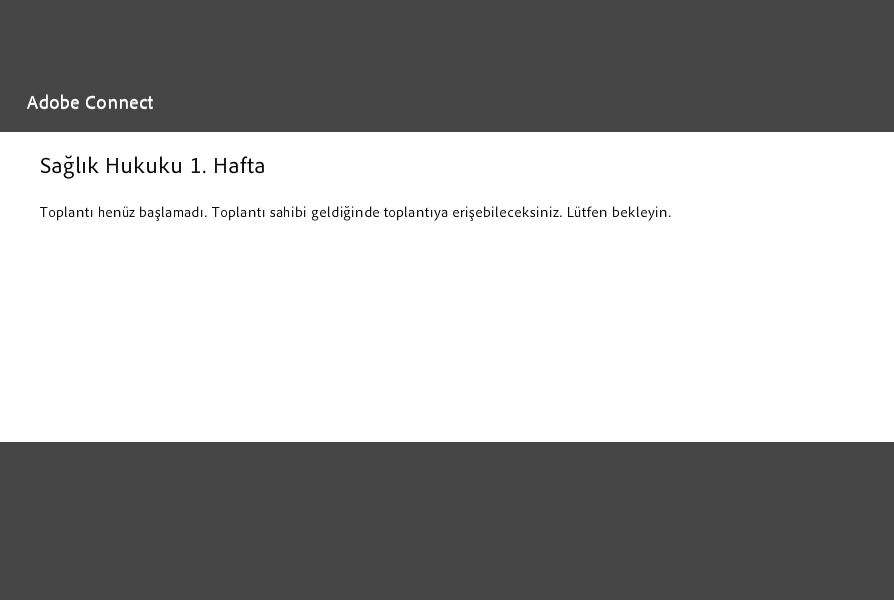 Bu durumda dersin başlamasını ve öğretim elemanının dersi başlatmasını bekleyiniz. Ayrıntılı bilgi için Adobe Connect (Sanal Sınıf) kullanma kılavuzunu inceleyiniz.