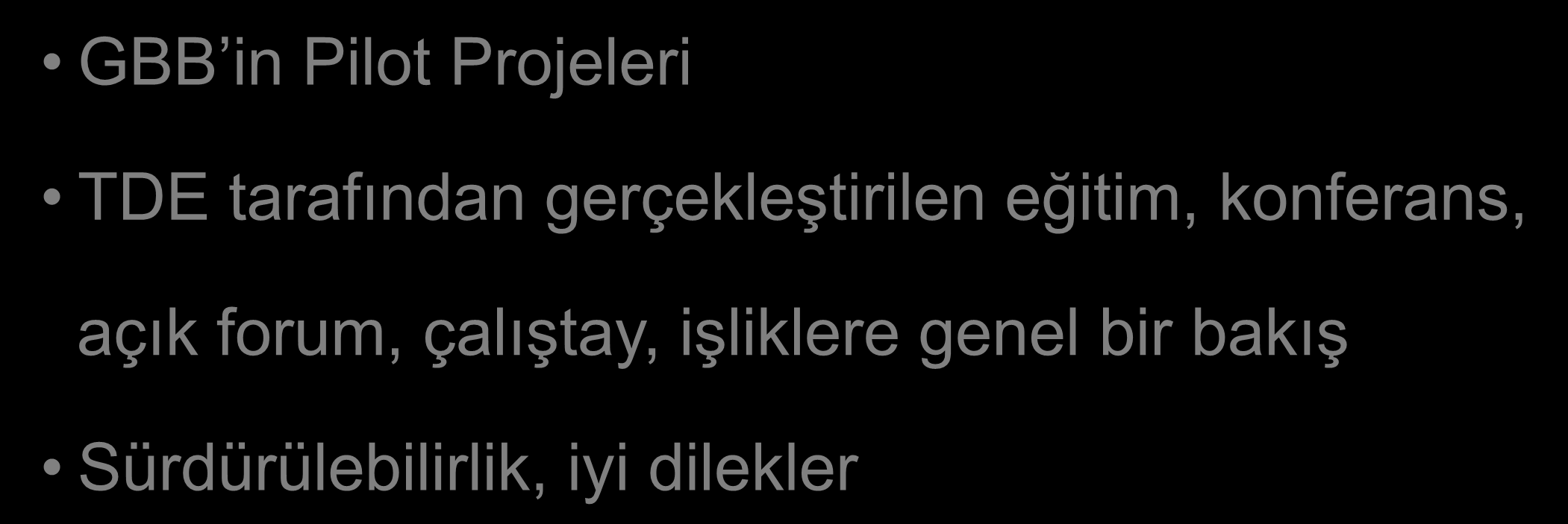 SUNUM ĠÇERĠĞĠ GBB in Pilot Projeleri TDE tarafından gerçekleģtirilen eğitim,