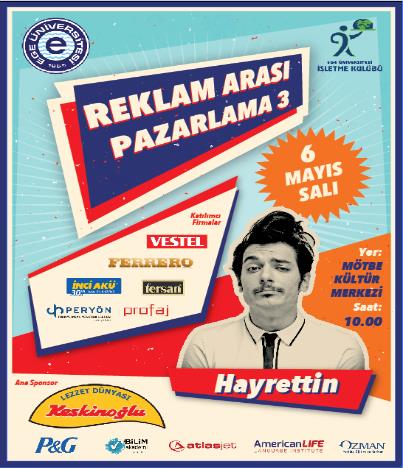 Reklam Arası Pazarlama 3 6 Mayıs 2014 Reklam ve Pazarlama firmalarının bir arada ağırladığımız etkinliğimizde ünlü komedyen Hayrettin de etkinlik sonunda yaptığı skeçlerle etkinliğimize renk kattı.