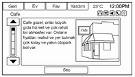 Navigasyon 169 2. Konum menüsüne ulaşmak için ilk önce konum satırını seçerek gerekli bilgileri girin. 3. Yakında gibi satır seçeneklerinden herhangi birini seçin. 4.